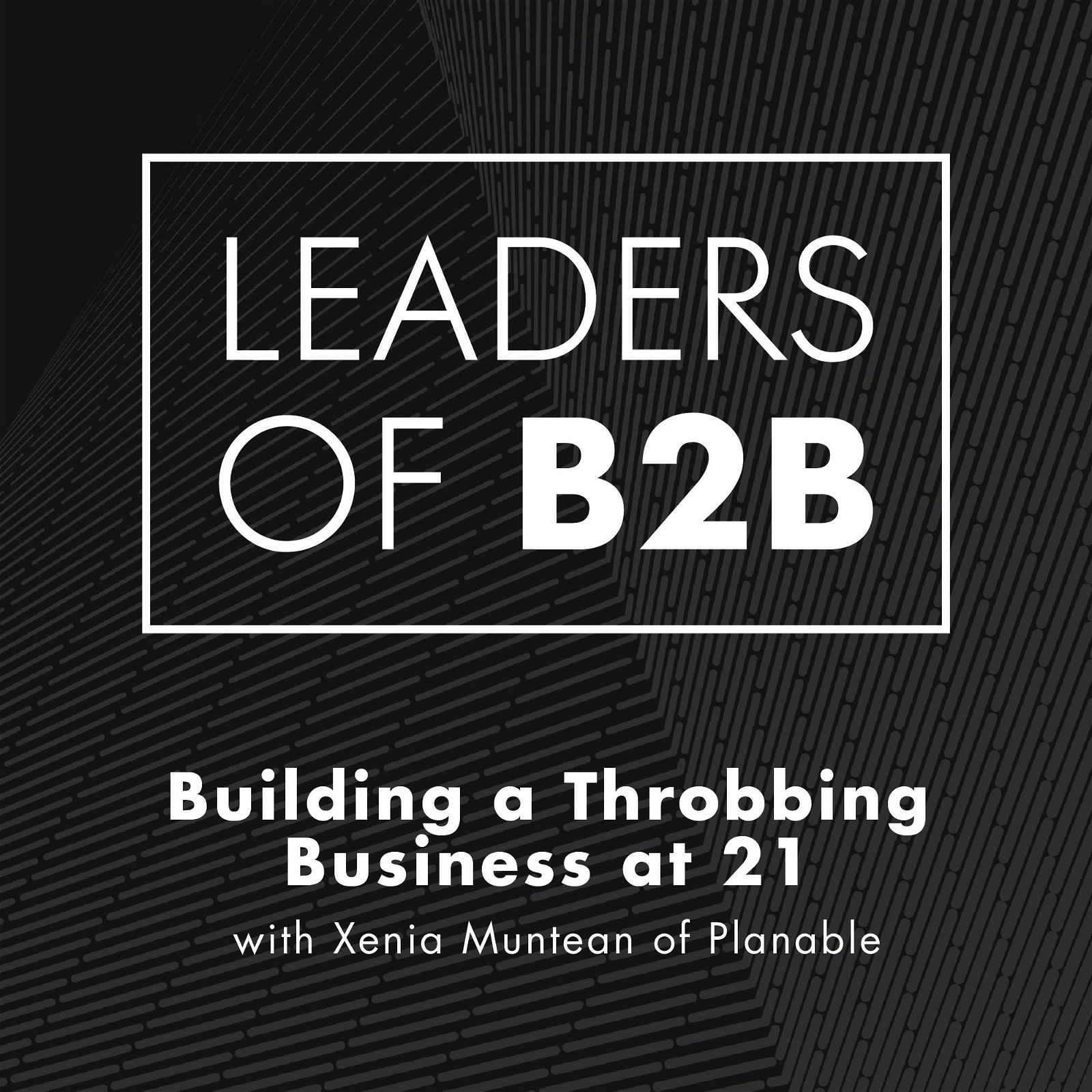 Building a Throbbing Business at 21 with Xenia Muntean of Planable