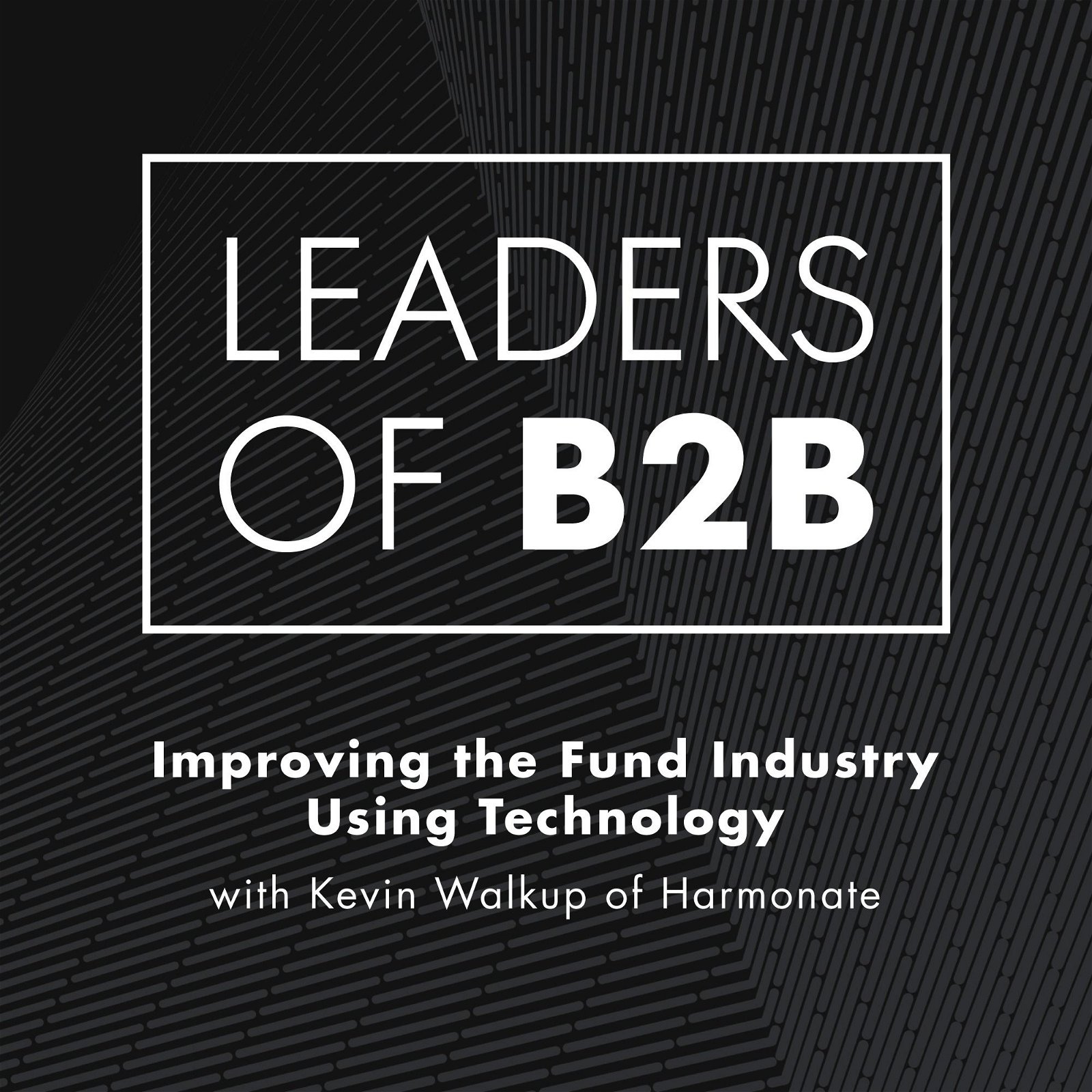 Improving the Fund Industry Using Technology with Kevin Walkup of Harmonate