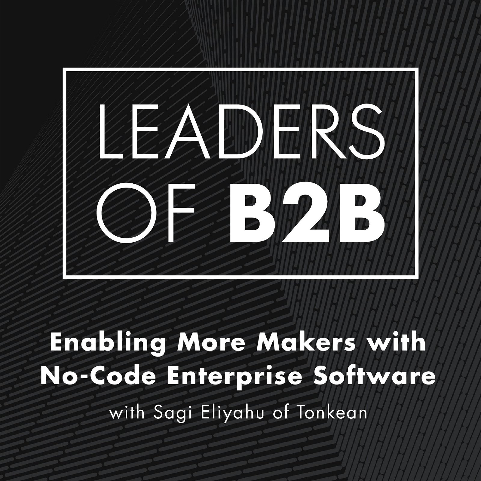 Enabling More Makers with No-Code Enterprise Software with Sagi Eliyahu of Tonkean