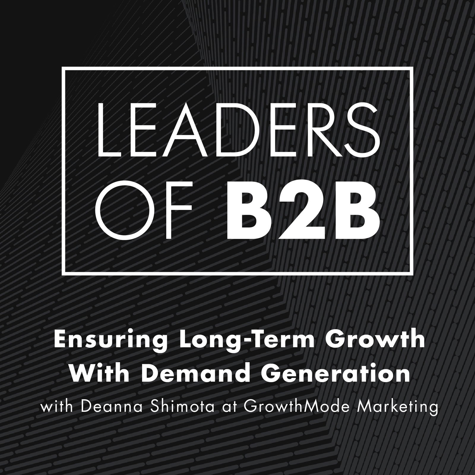 Leaders of B2B Podcast - Interviews on Business Leadership, B2B Sales, B2B Marketing and Revenue Growth