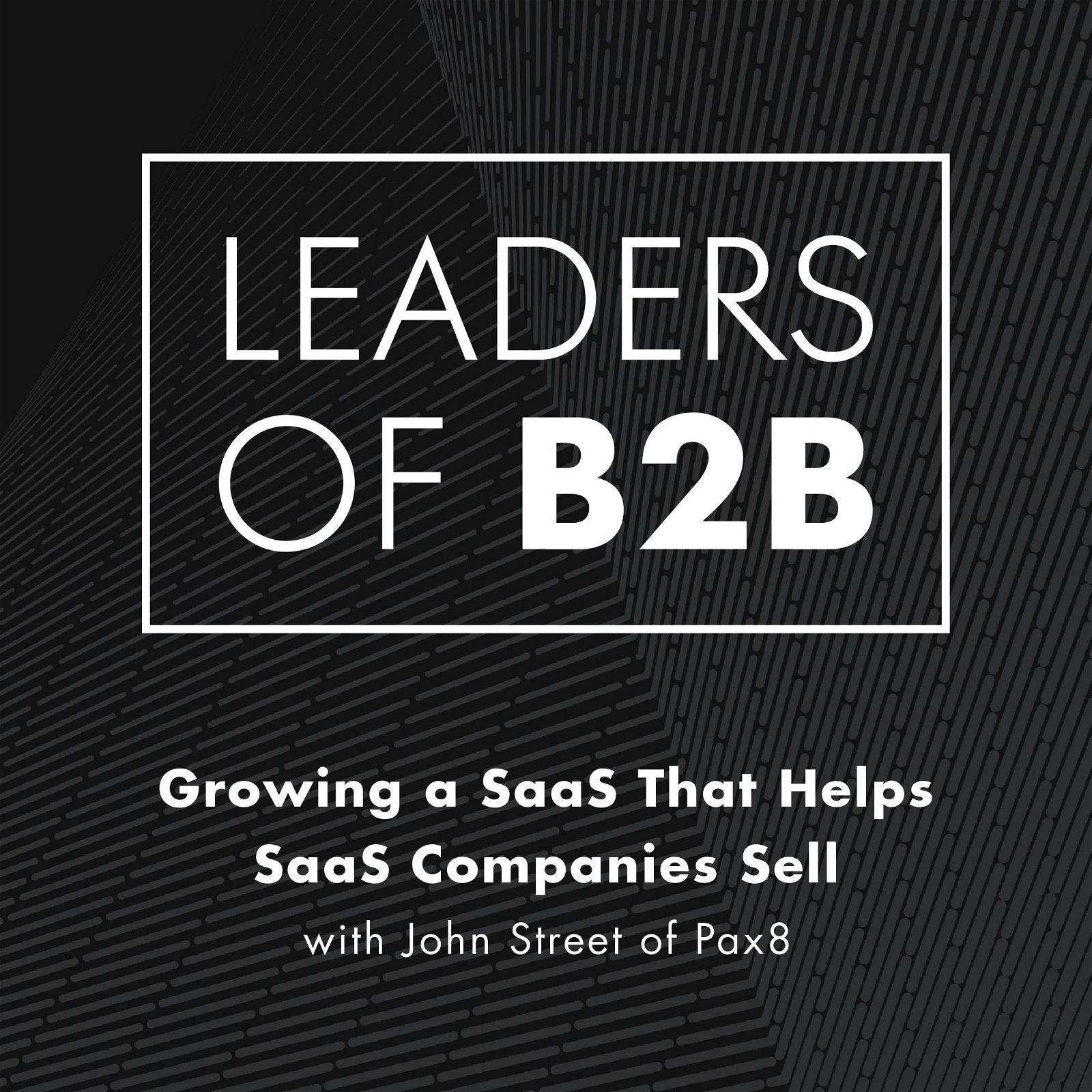 Growing a SaaS That Helps SaaS Companies Sell with John Street of Pax8