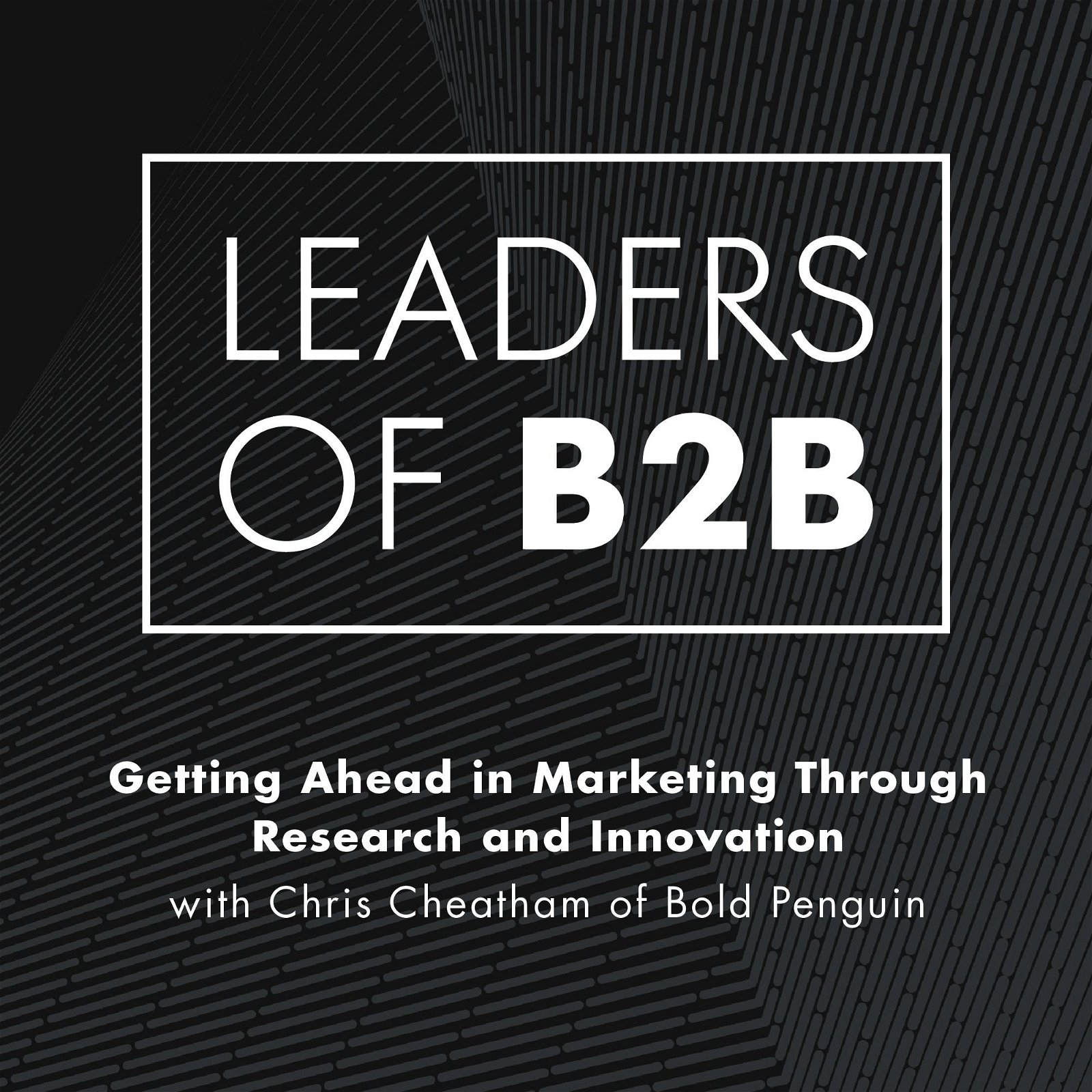 Getting Ahead in Marketing Through Research and Innovation with Chris Cheatham of Bold Penguin