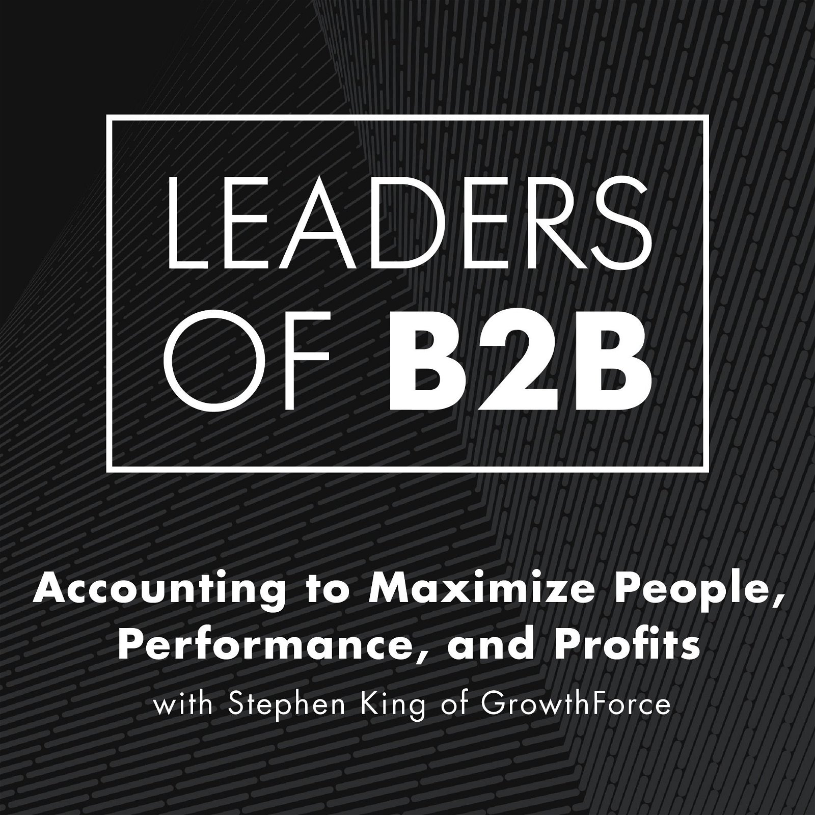 Accounting to Maximize People, Performance, and Profits with Stephen King of GrowthForce