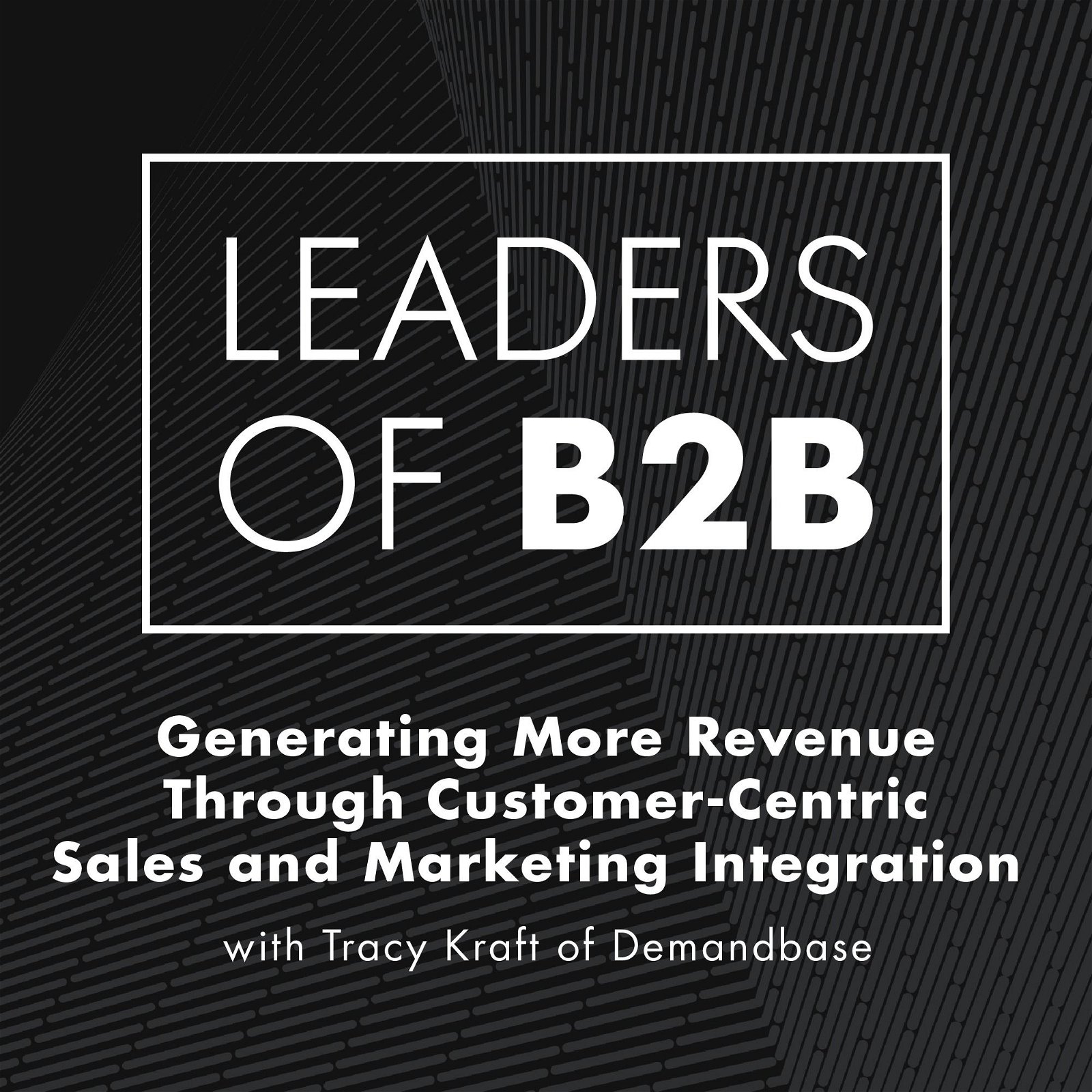 Generating More Revenue Through Customer-Centric Sales and Marketing Integration with Tracy Kraft of Demandbase