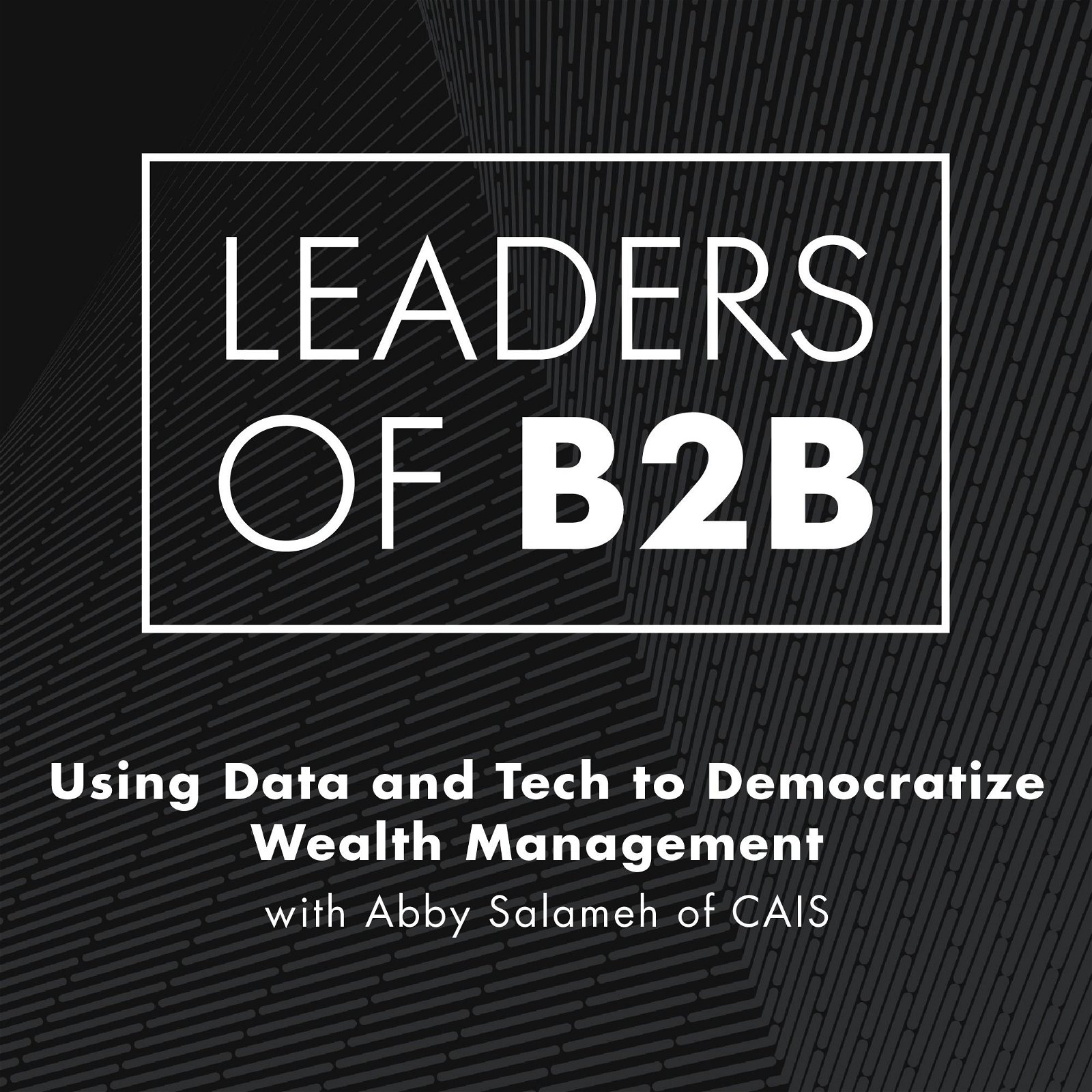 Using Data and Tech to Democratize Wealth Management with Abby Salameh of CAIS