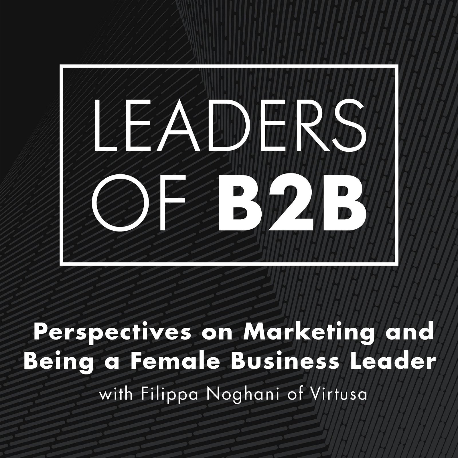 Perspectives on Marketing and Being a Female Business Leader with Filippa Noghani of Virtusa