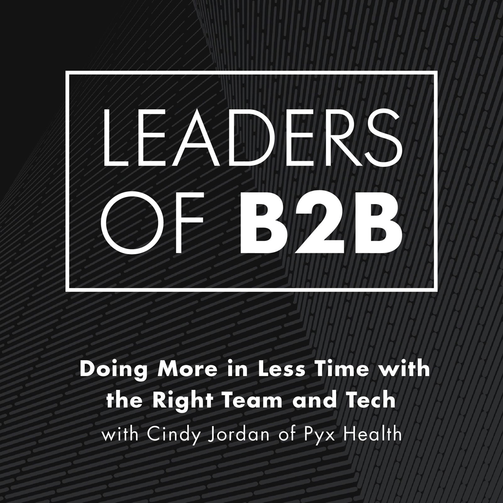 Doing More in Less Time with the Right Team and Tech, with Cindy Jordan of Pyx Health