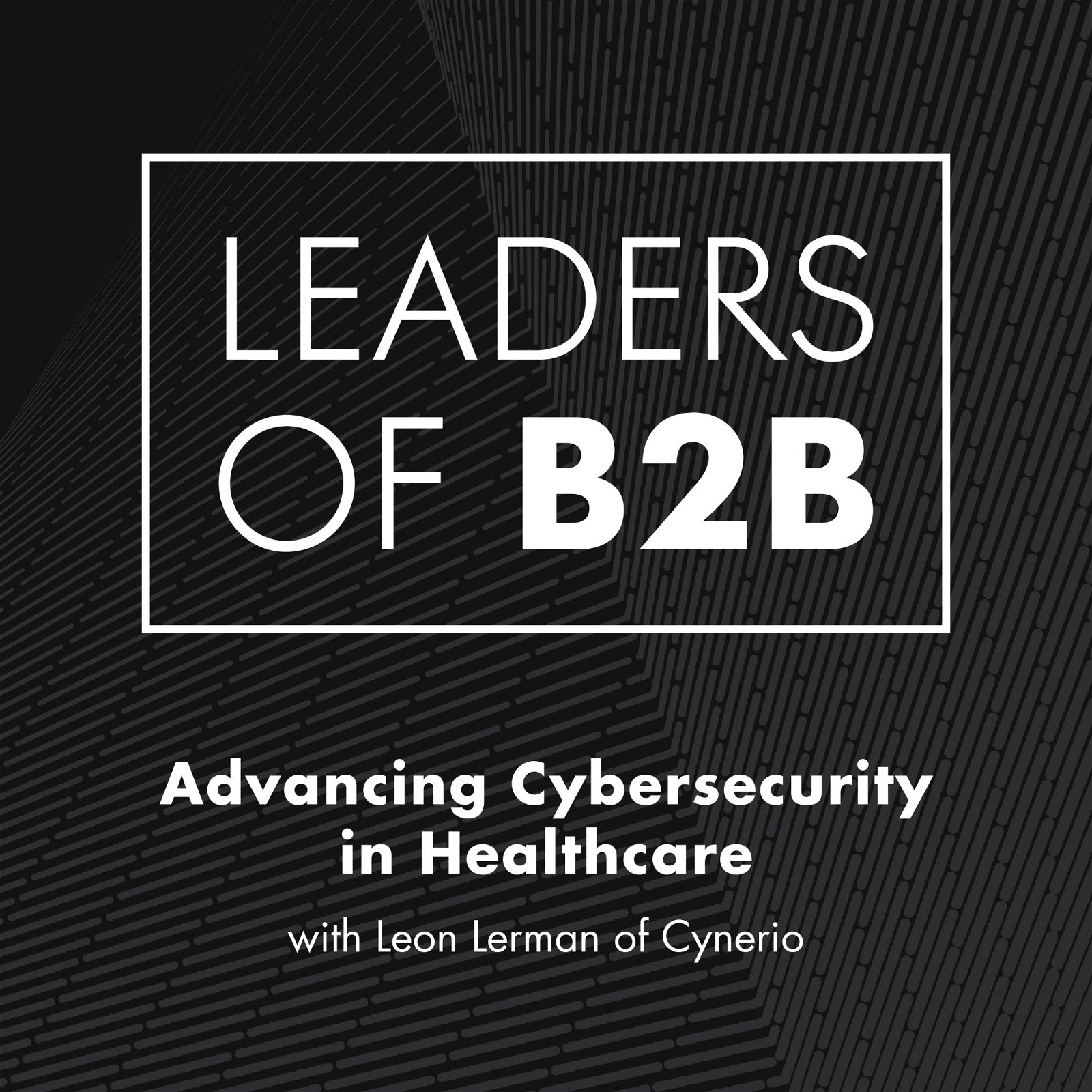 Advancing Cybersecurity in Healthcare with Leon Lerman of Cynerio