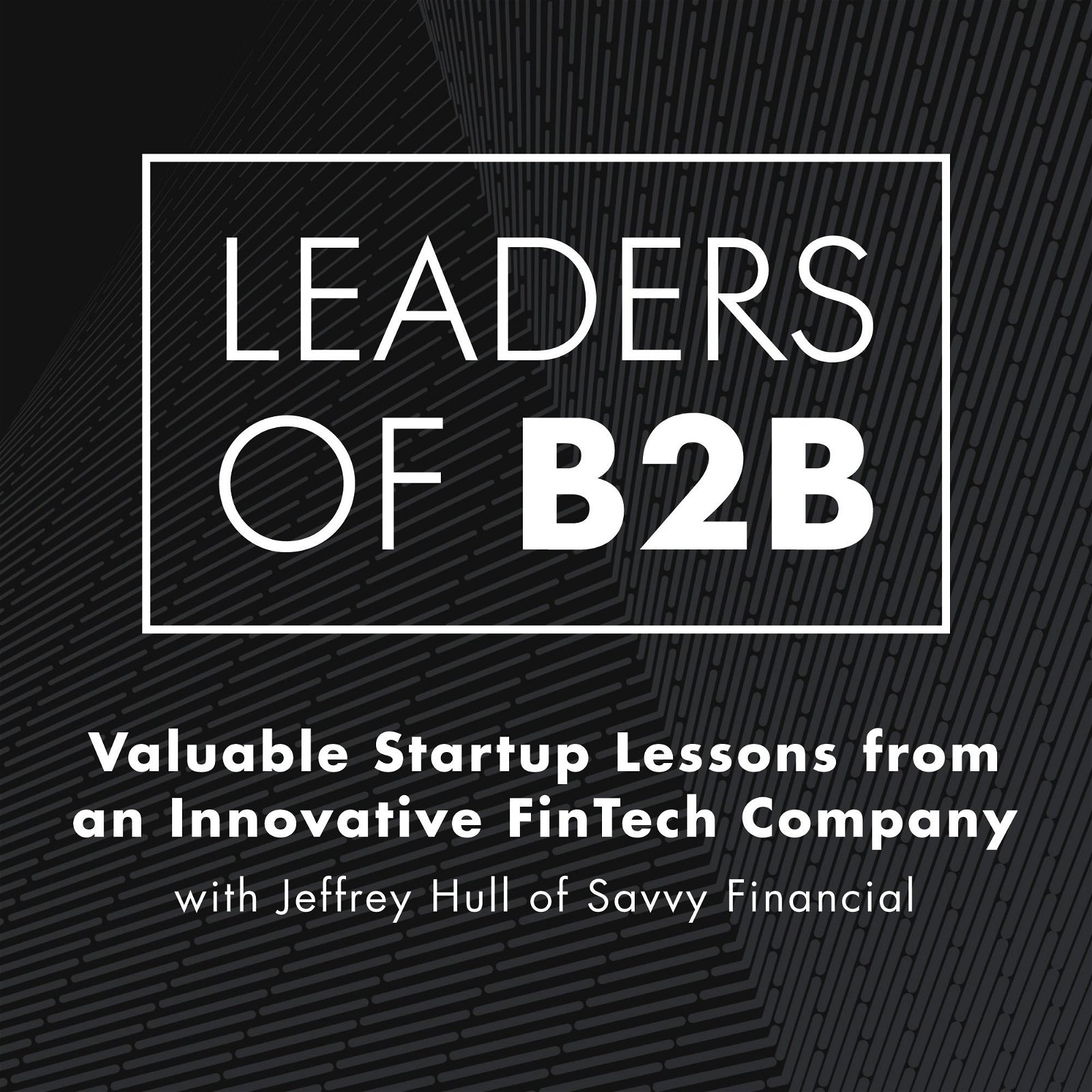 Valuable Startup Lessons from an Innovative FinTech Company with Jeffrey Hull of Savvy Financial