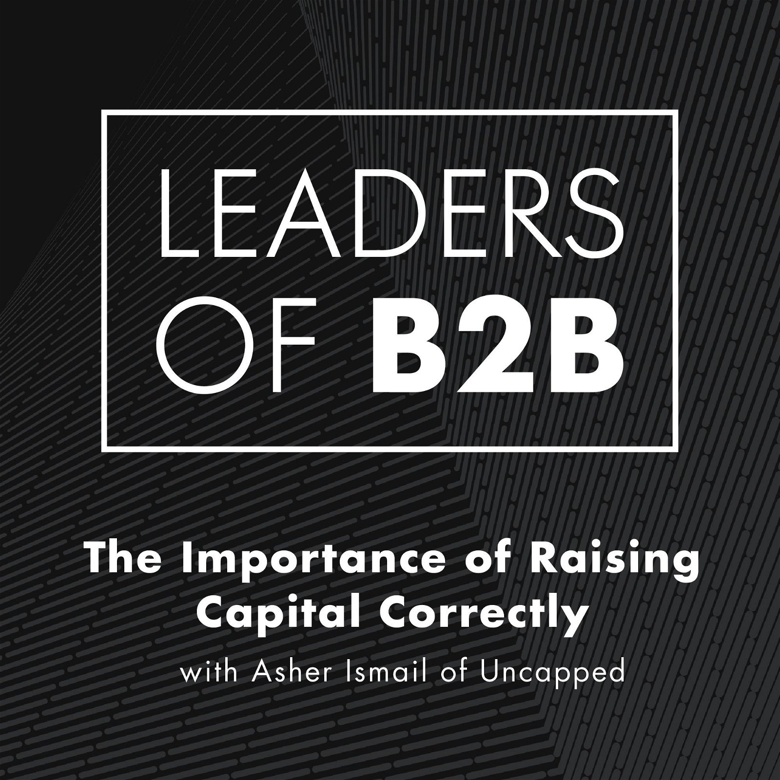 The Importance of Raising Capital Correctly with Asher Ismail of Uncapped