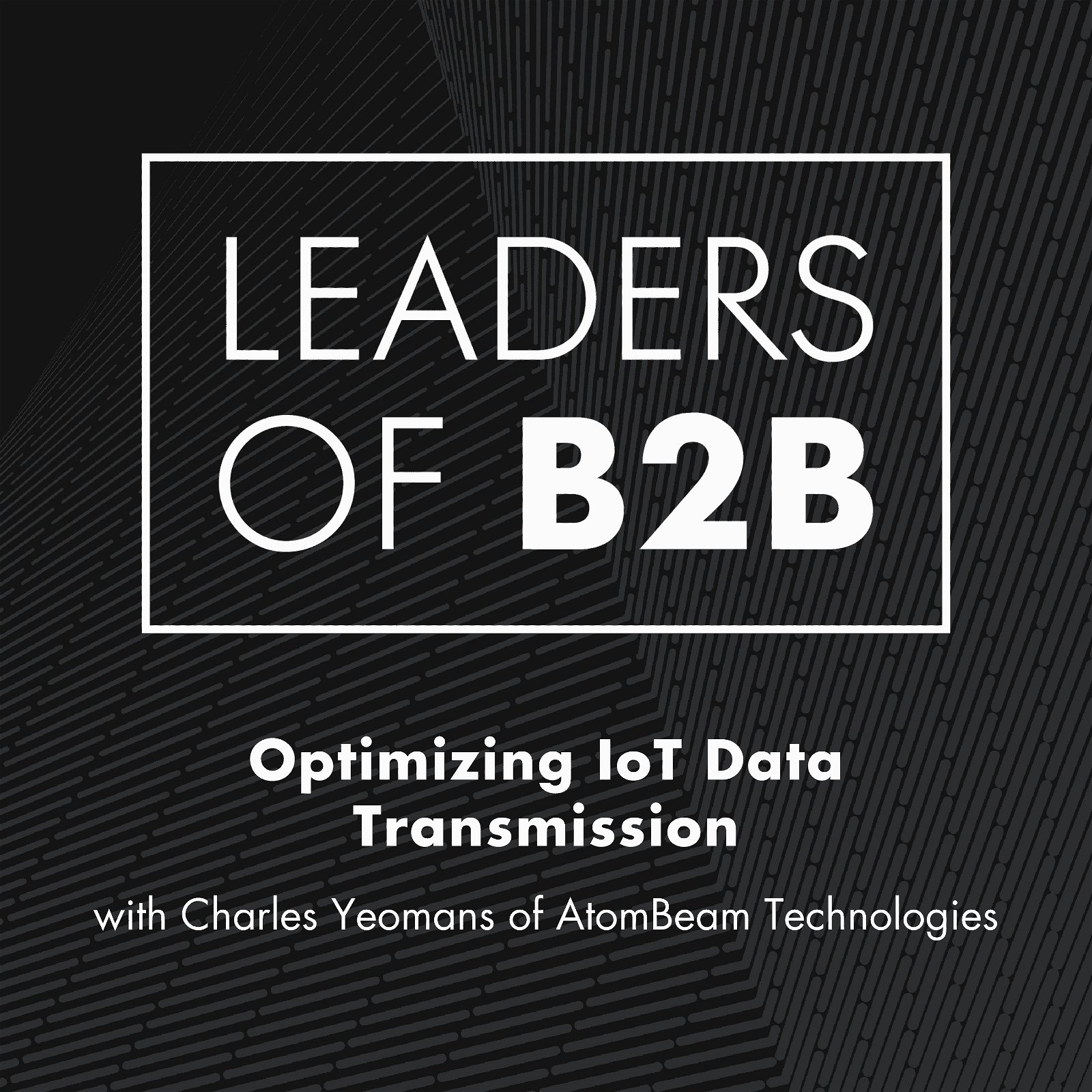 Optimizing IoT Data Transmission with Charles Yeomans of AtomBeam Technologies