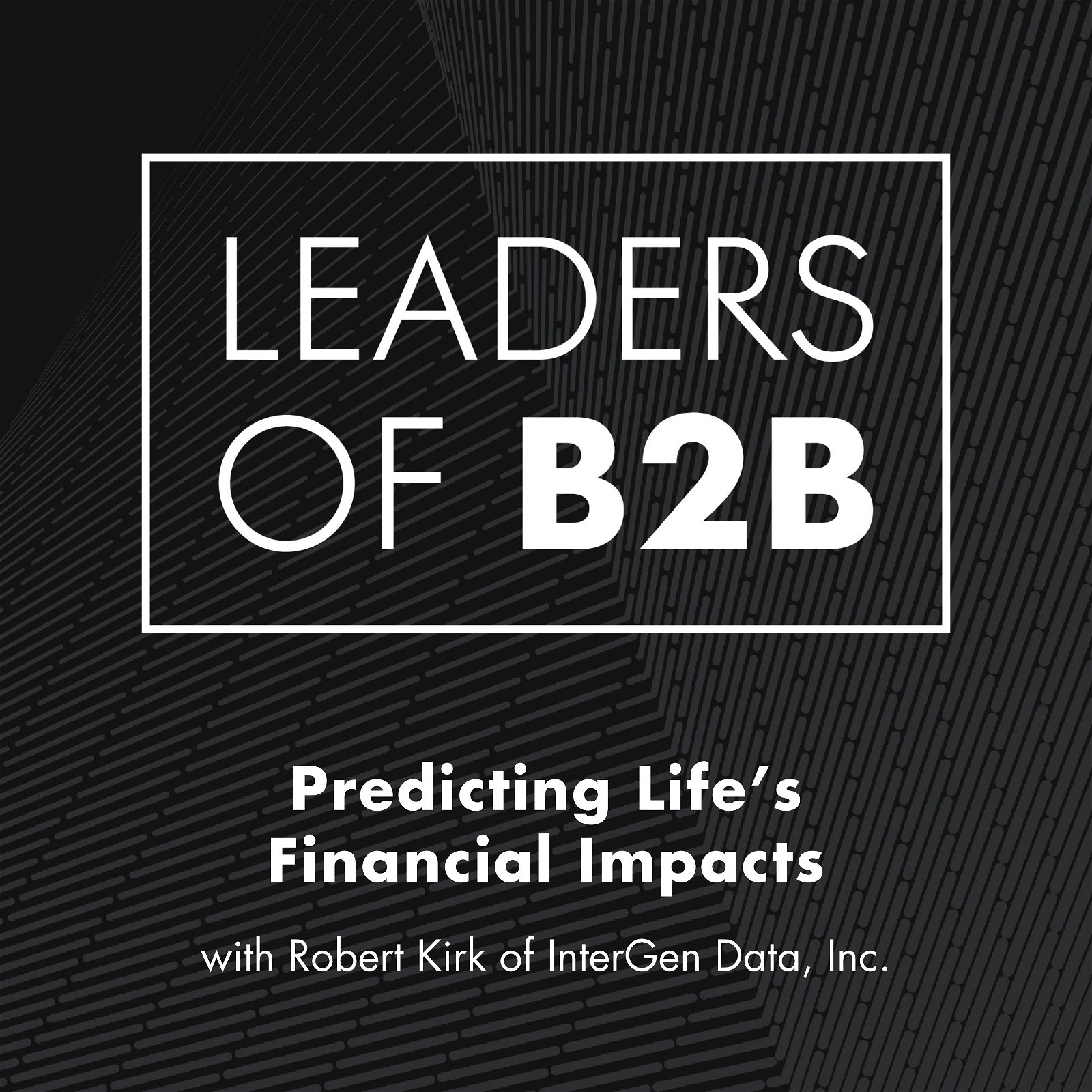 Predicting Life’s Financial Impacts with Robert Kirk of InterGen Data, Inc.