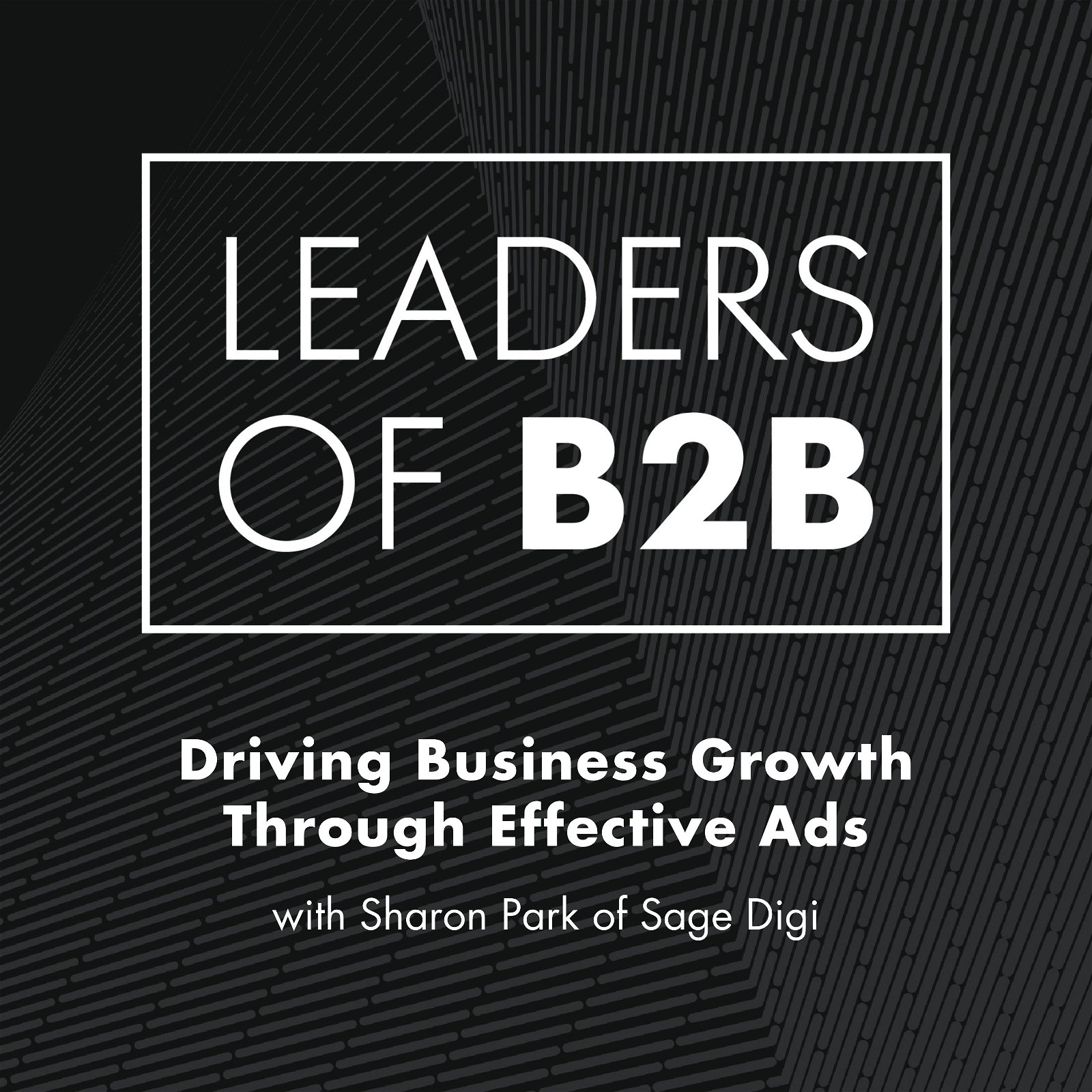 Driving Business Growth Through Effective Ads with Sharon Park of Sage Digi