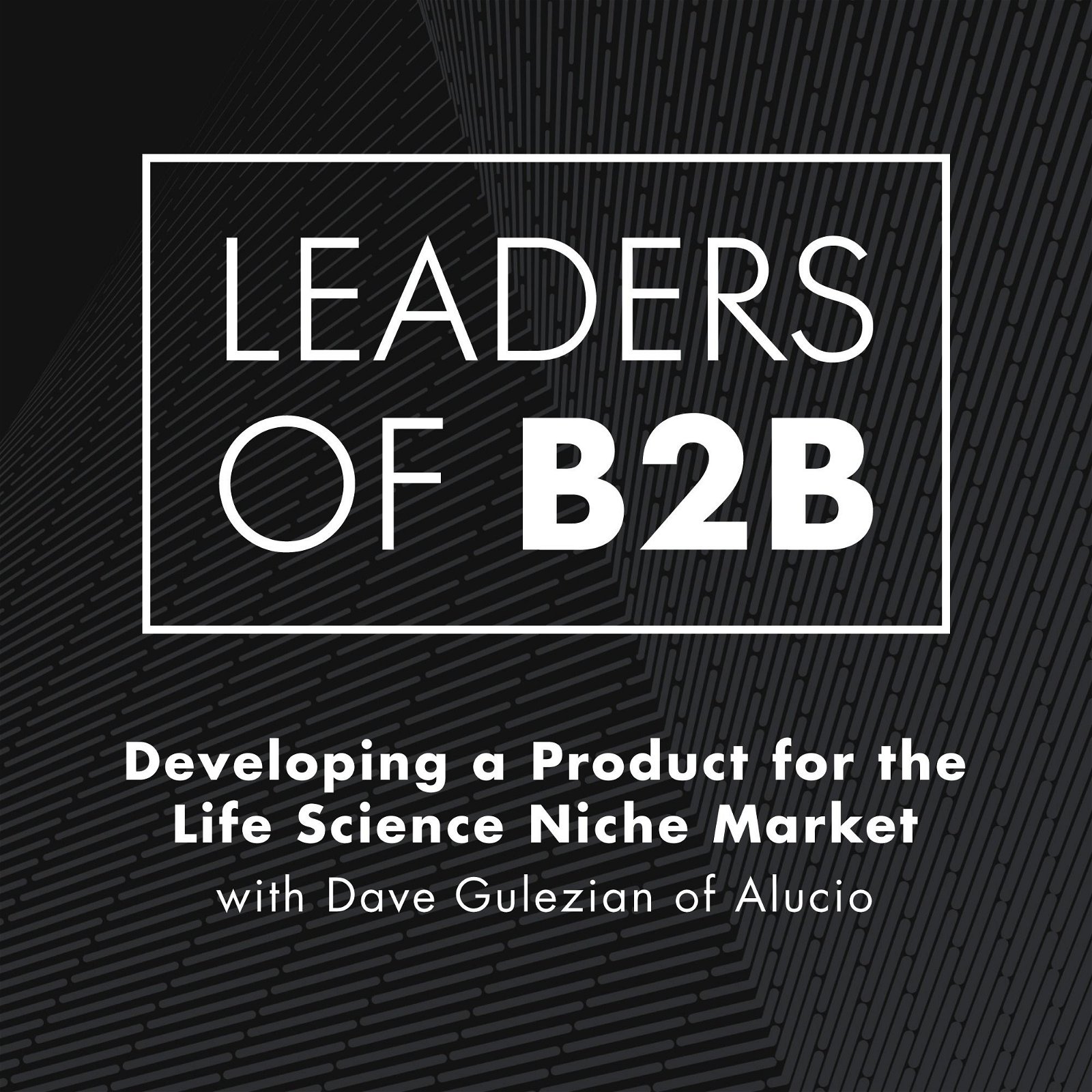 Developing a Product for the Life Science Niche Market with Dave Gulezian of Alucio