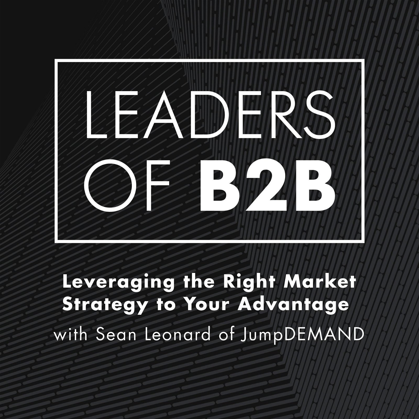 Leveraging the Right Market Strategy to Your Advantage with Sean Leonard of JumpDEMAND