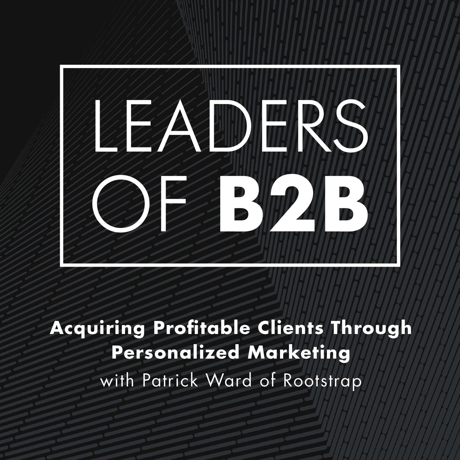 Leaders of B2B Podcast - Interviews on Business Leadership, B2B Sales, B2B Marketing and Revenue Growth