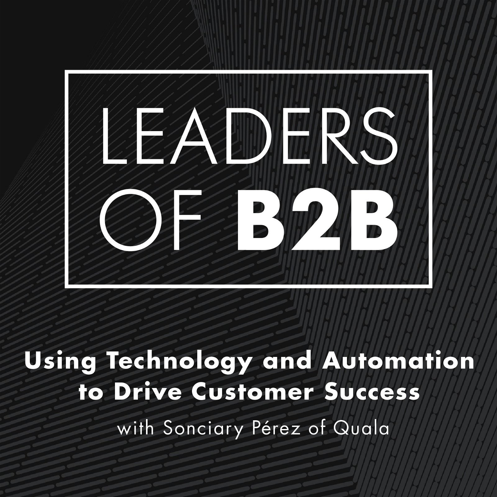 Using Technology and Automation to Drive Customer Success with Sonciary Pérez of Quala