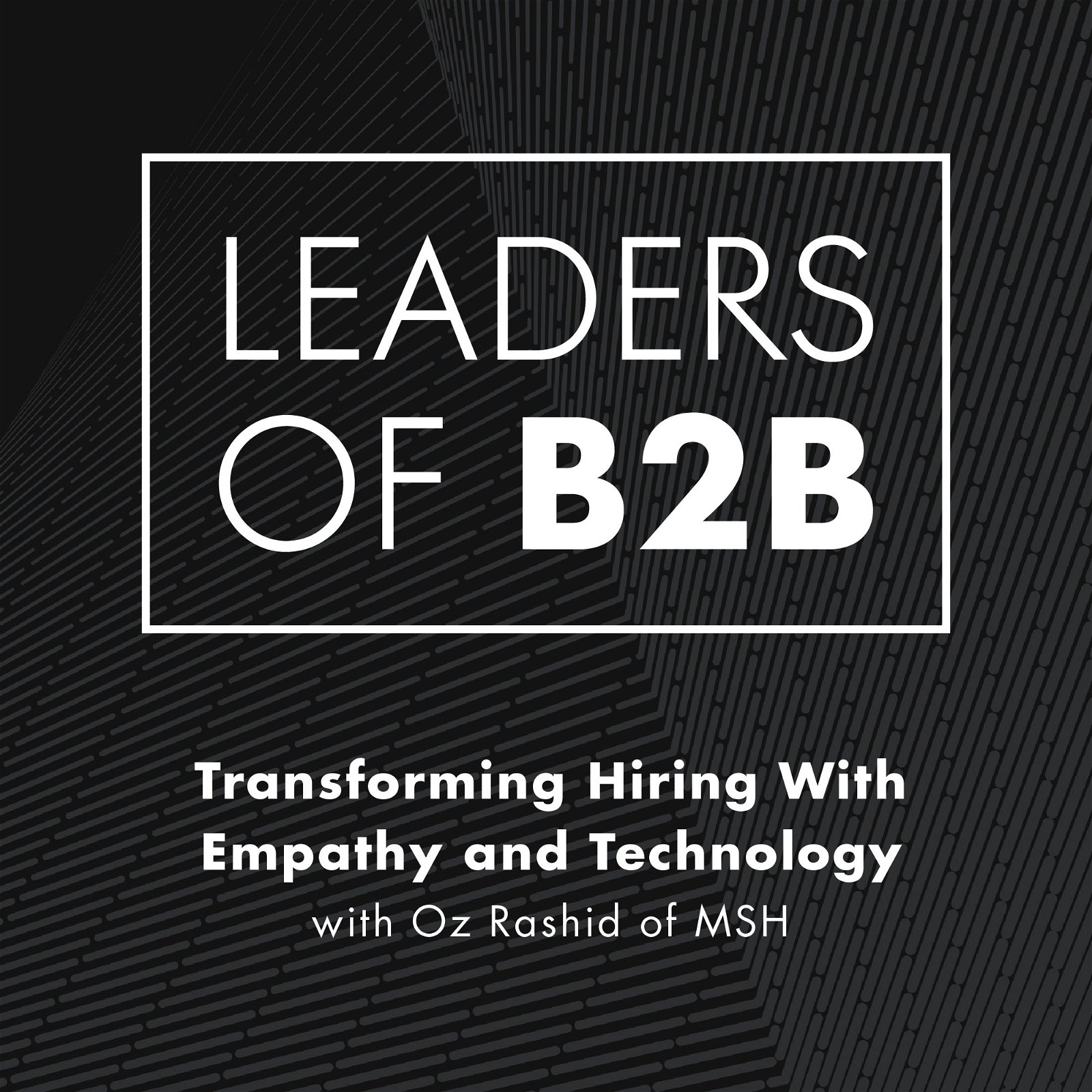 Transforming Hiring With Empathy and Technology with Oz Rashid of MSH
