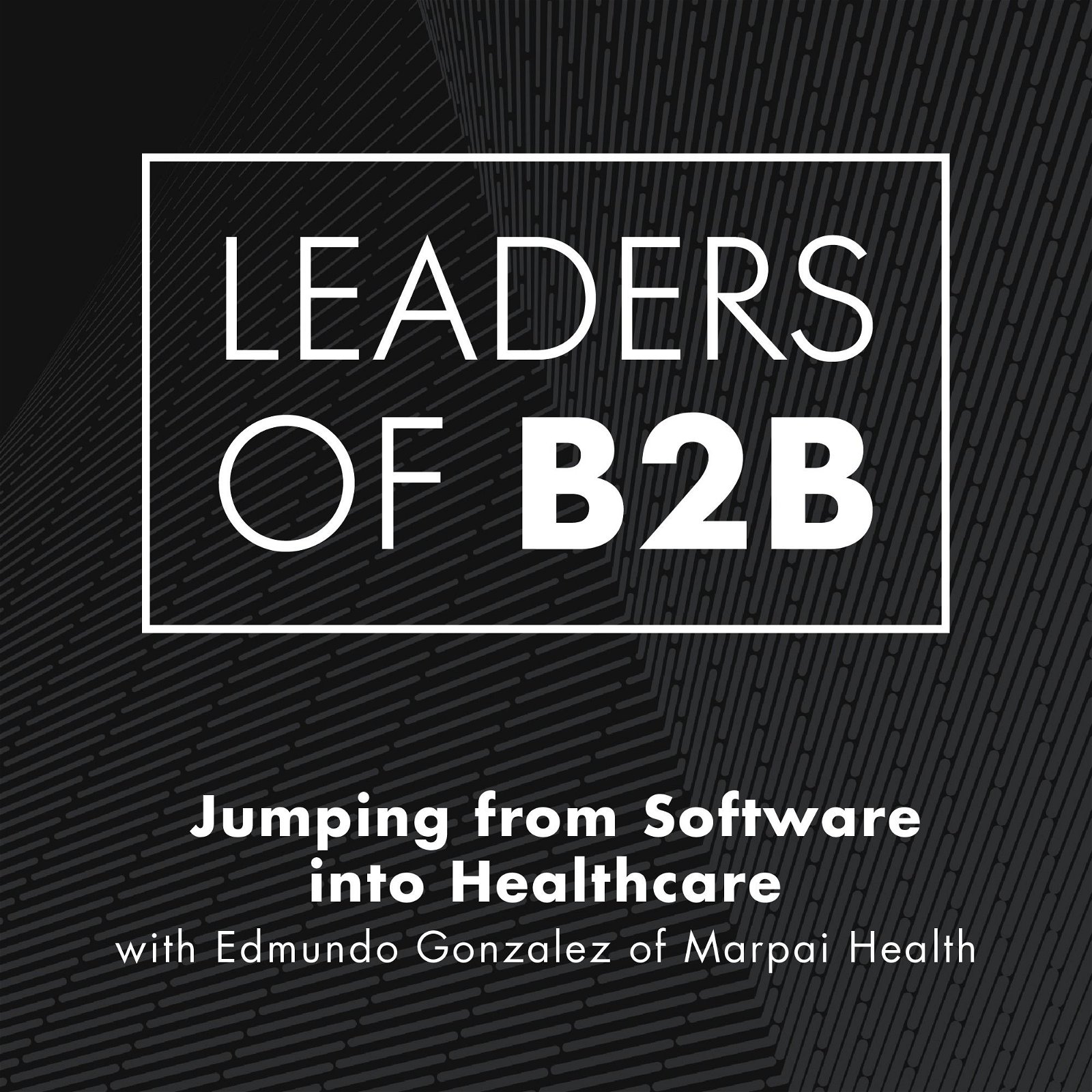 Jumping from Software into Healthcare, with Edmundo Gonzalez of Marpai Health