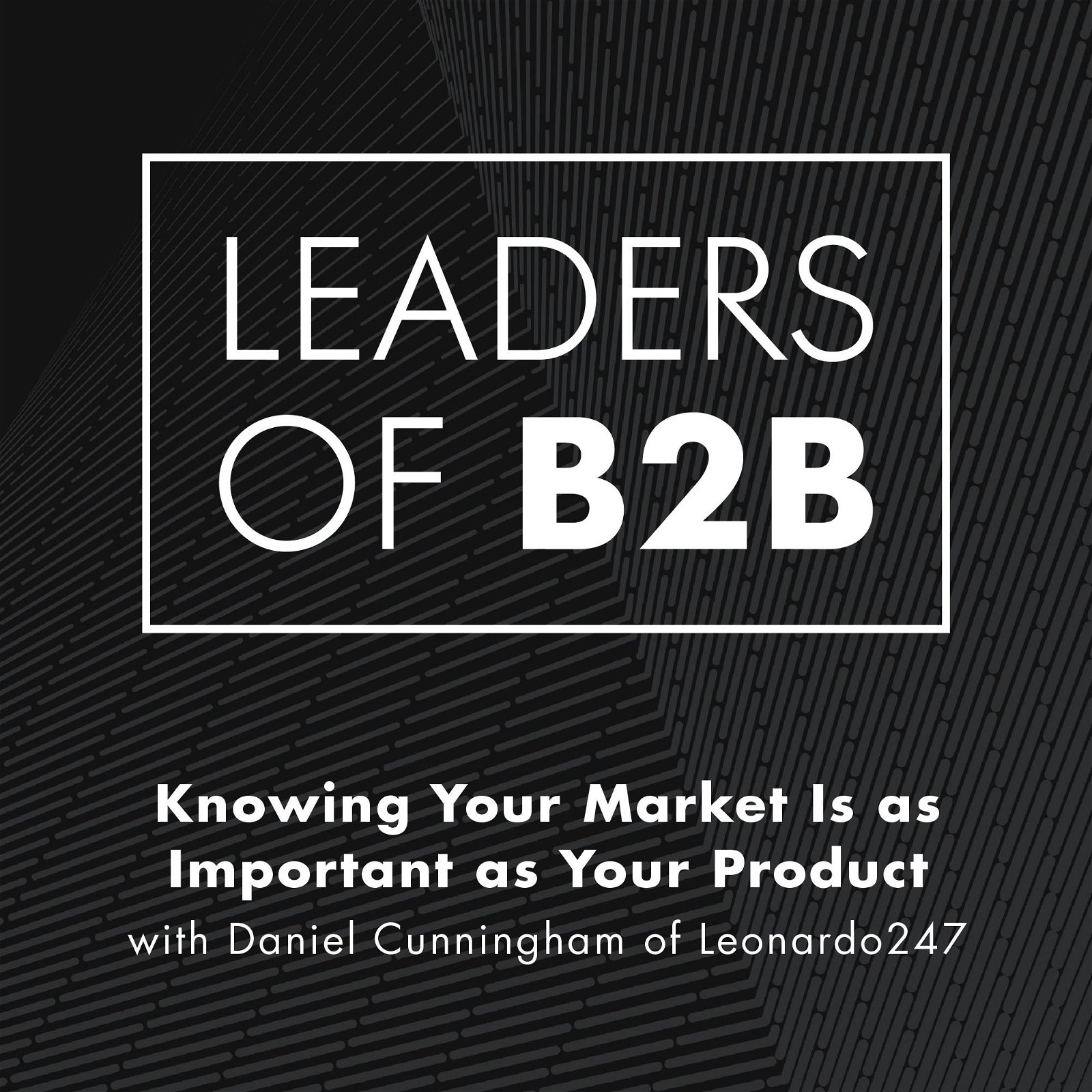 Knowing Your Market Is as Important as Your Product with Daniel Cunningham of Leonardo247
