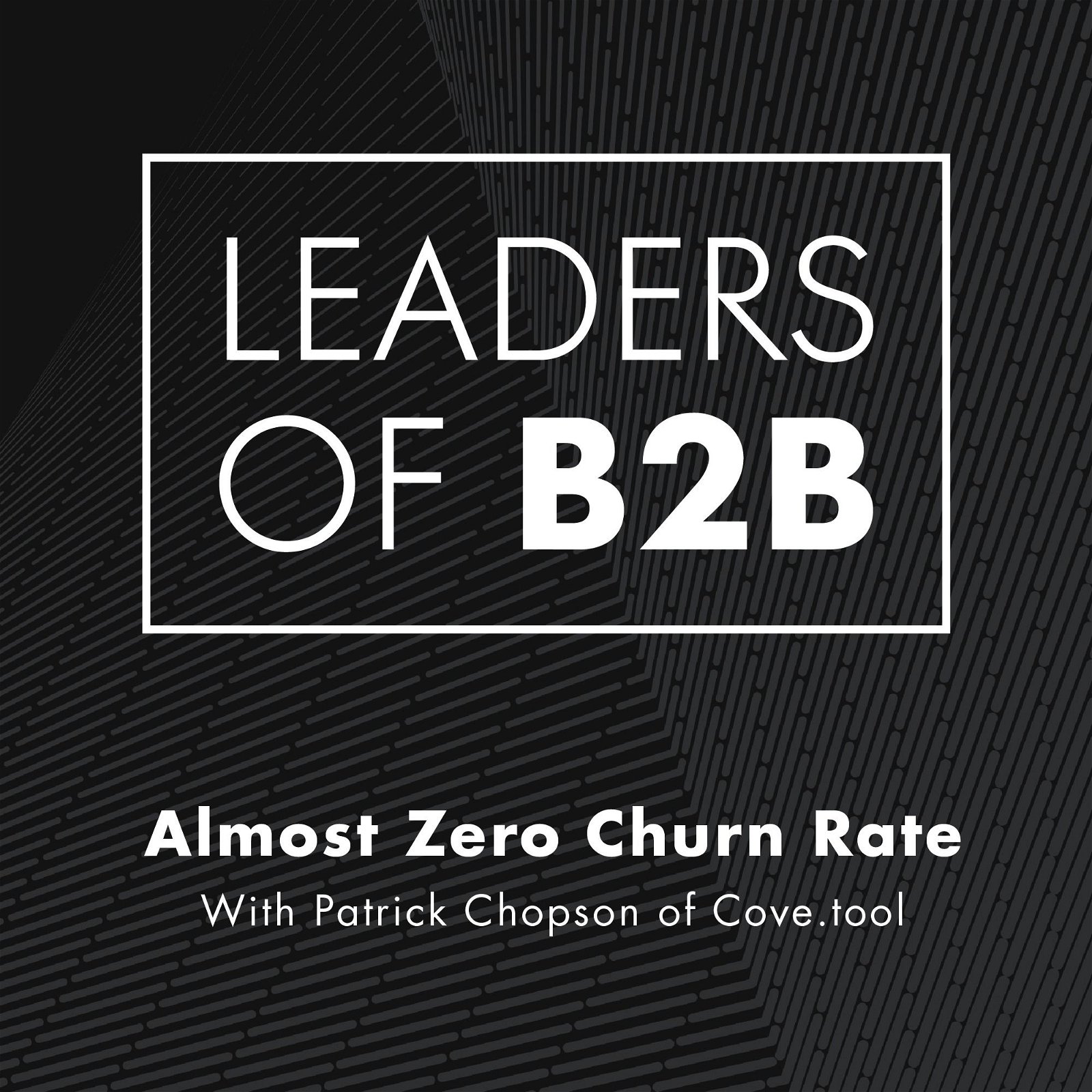 Almost Zero Churn Rate, with Patrick Chopson of Cove.tool