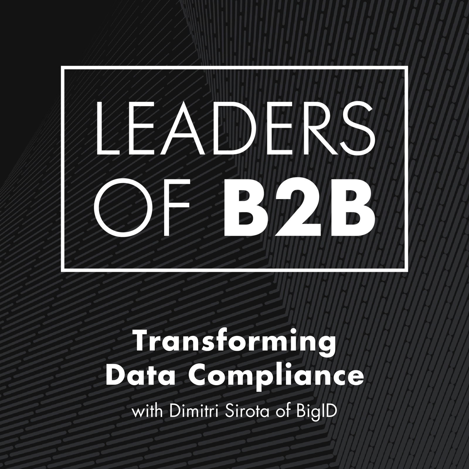 Transforming Data Compliance with Dimitri Sirota of BigID