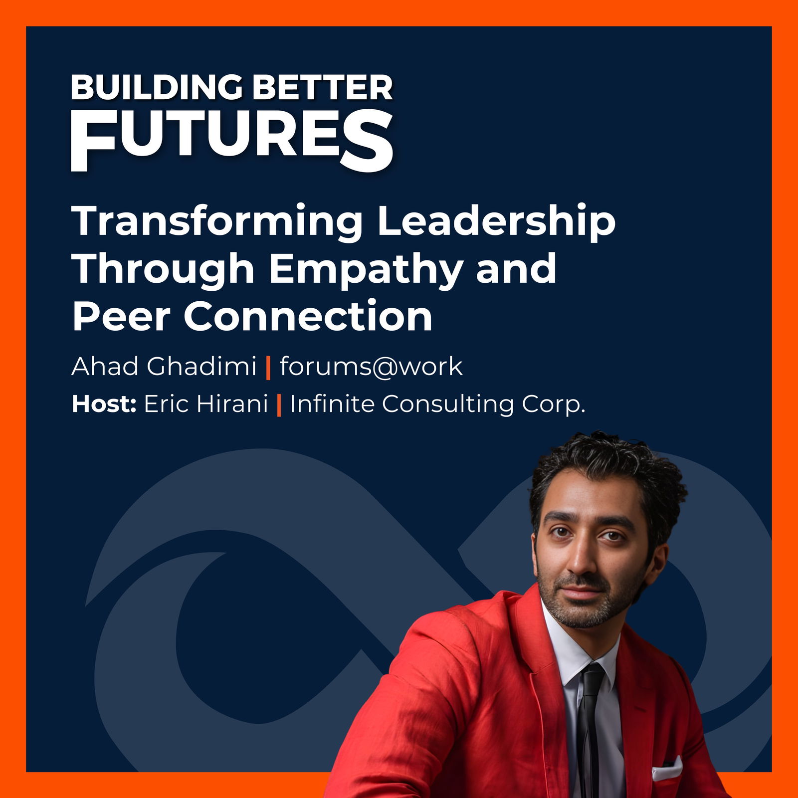 EP 31: Transforming Leadership Through Empathy and Peer Connection with Ahad Ghadimi of forums@work