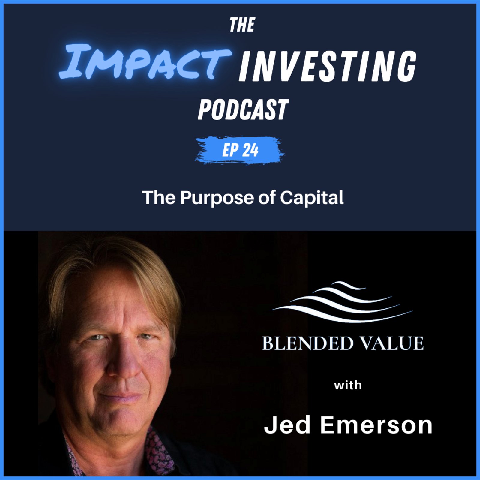 24 - The Purpose of Capital with Jed Emerson