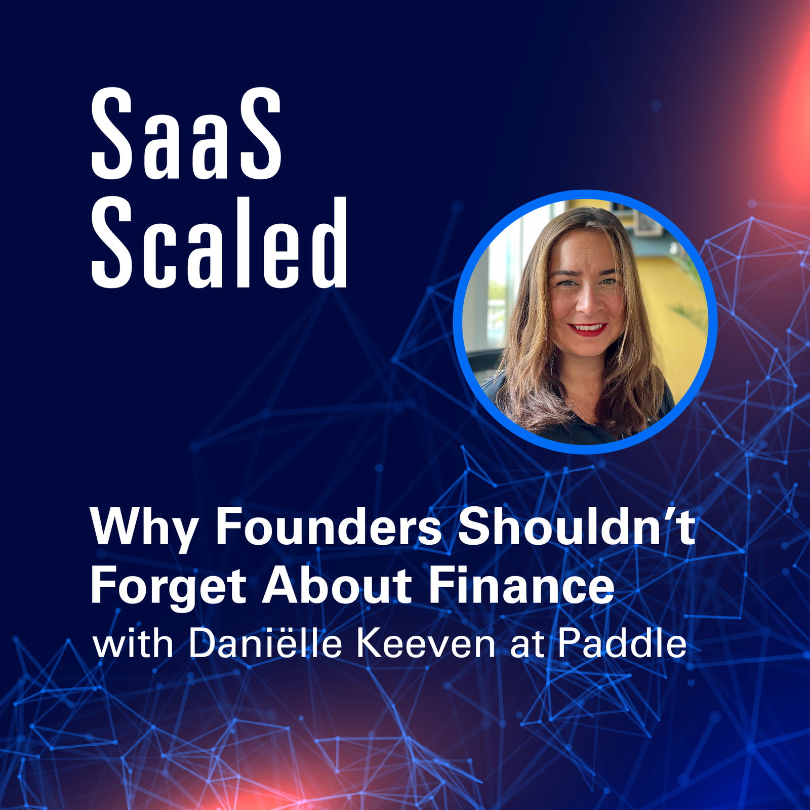 Episode cover art for Why Founders Shouldn’t Forget About Finance with Daniëlle Keeven at Paddle