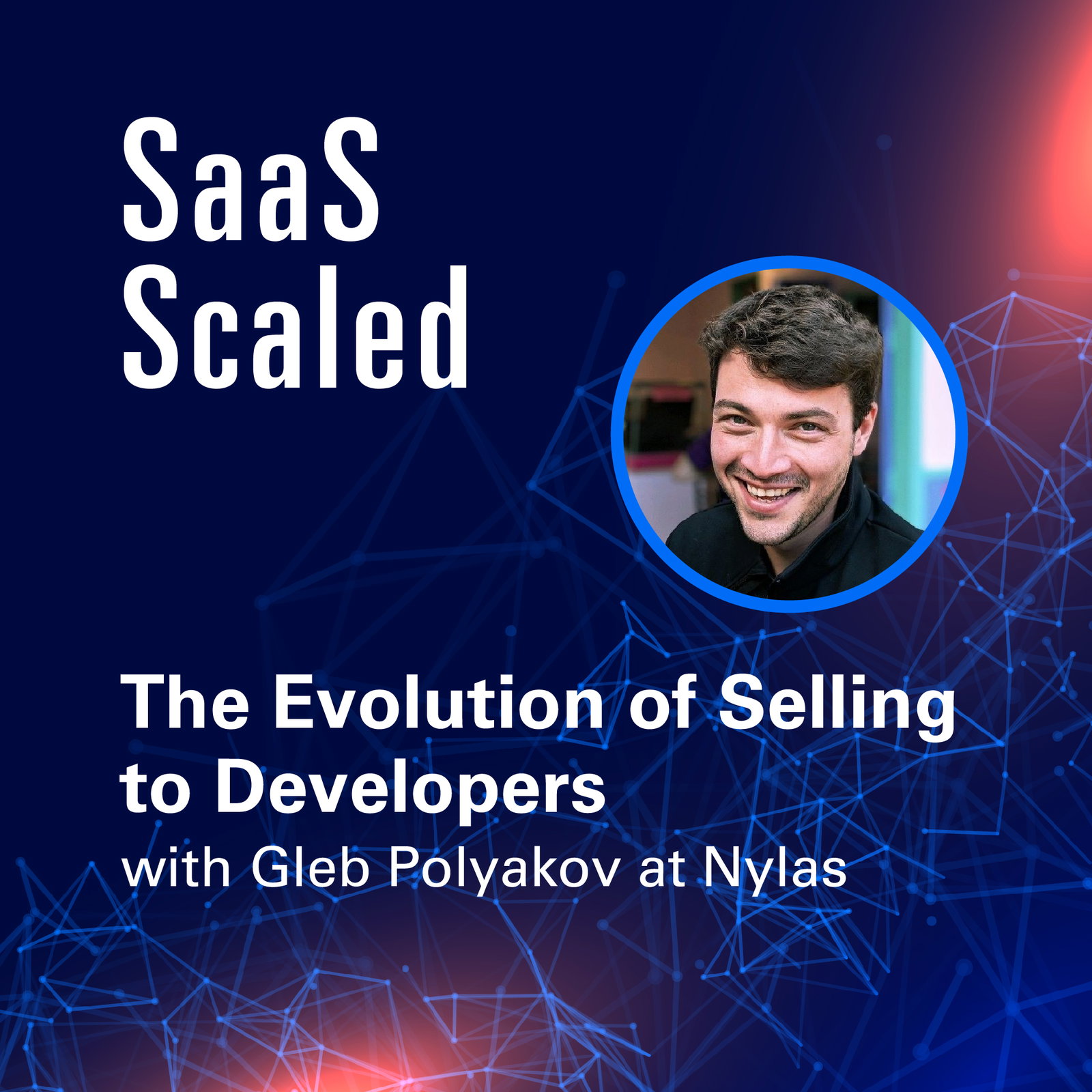 Episode cover art for The Evolution of Selling to Developers with Gleb Polyakov at Nylas