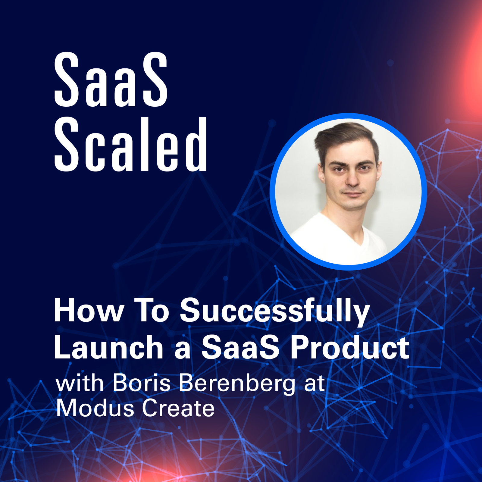 Episode cover art for How to Successfully Launch a SaaS Product with Boris Berenberg from Modus Create