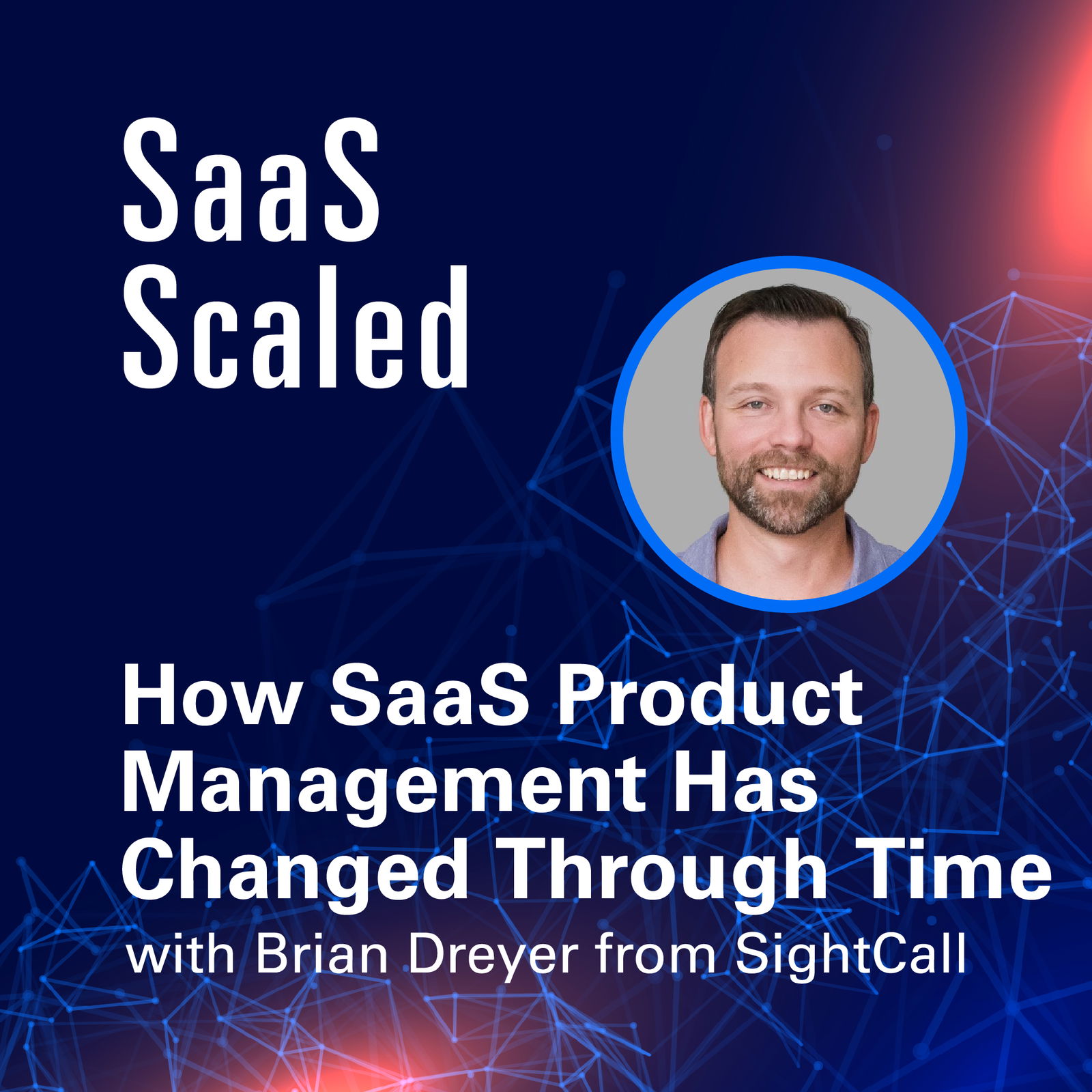 Episode cover art for How SaaS Product Management Has Changed Through Time, with Brian Dreyer from SightCall