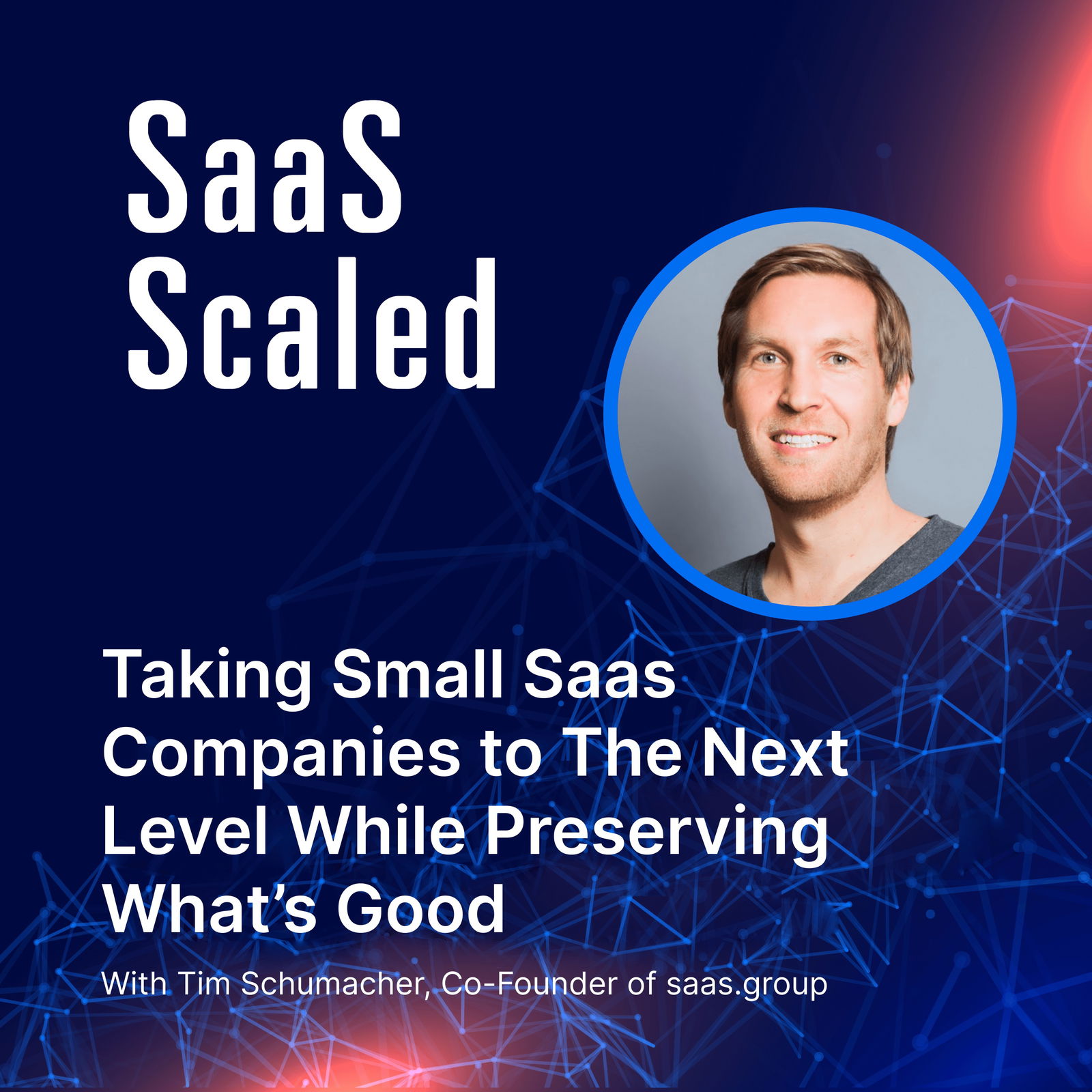 Taking Small Saas Companies to The Next Level While Preserving What’s Good with Tim Schumacher
