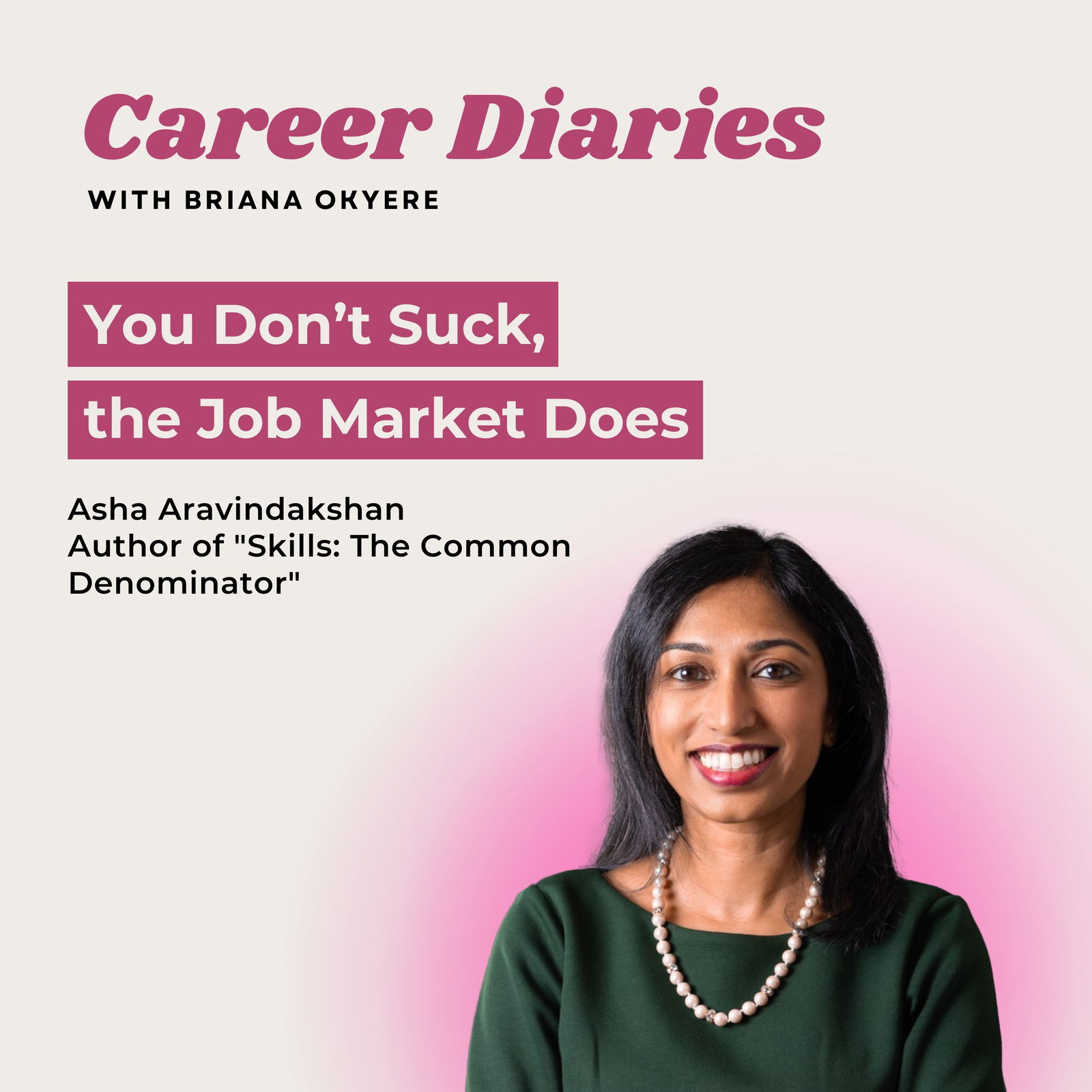 You Don’t Suck, the Job Market Does with Asha Aravindakshan, Bestselling Author of “Skills: The Common Denominator” You Don’t Suck, the Job Market Does with Asha Aravindakshan, Bestselling Author of “Skills: The Common Denominator”