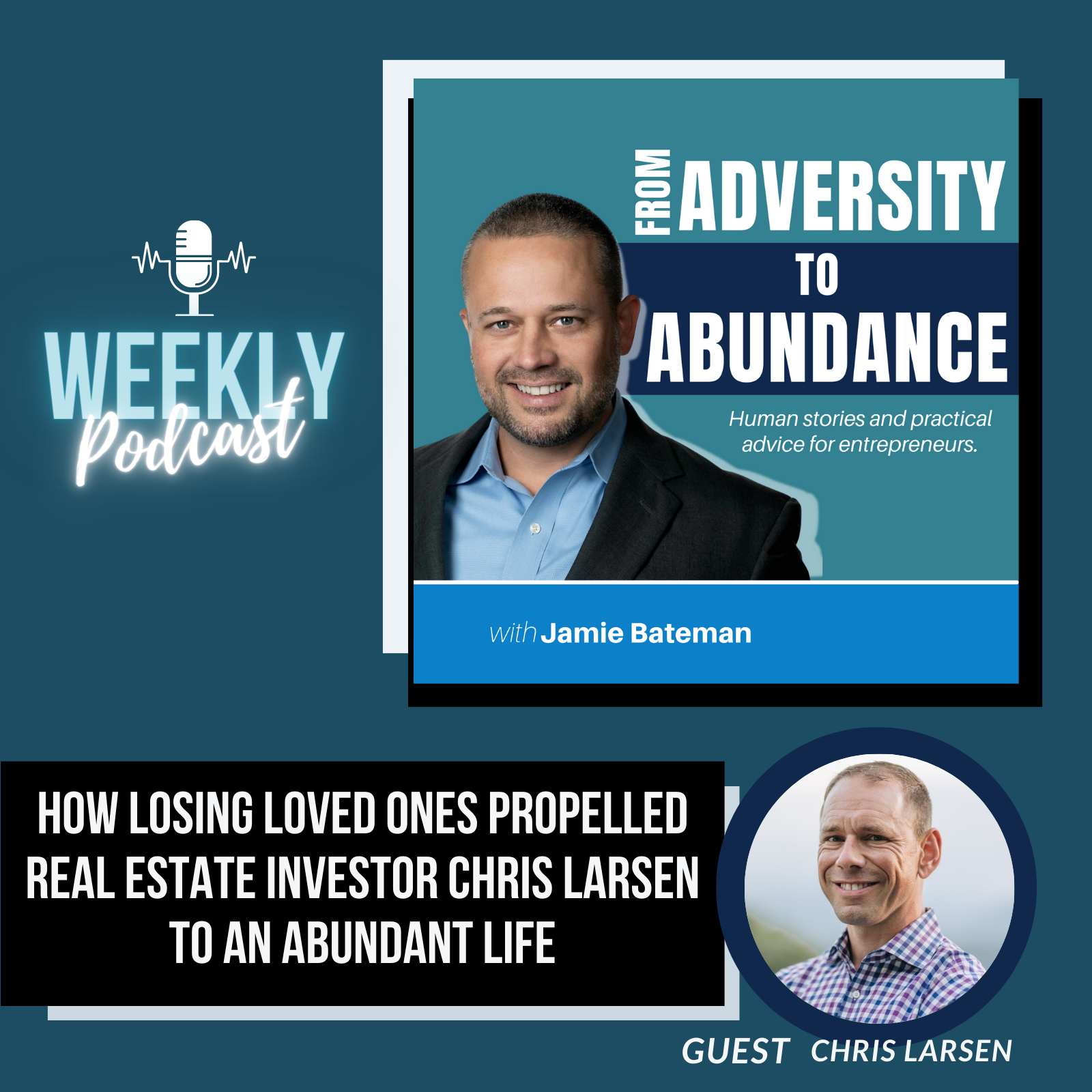 How Losing Loved Ones Early Propelled Real Estate Investor Chris Larsen to an Abundant, Impactful Life