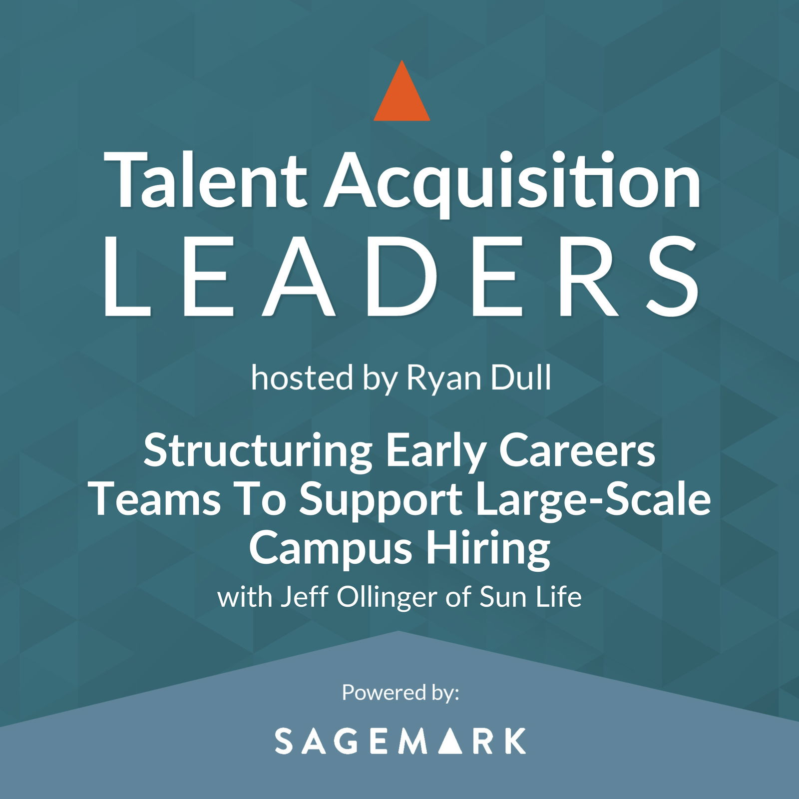 Structuring Early Careers Teams To Support Large-Scale Campus Hiring with Jeff Ollinger of Sun Life