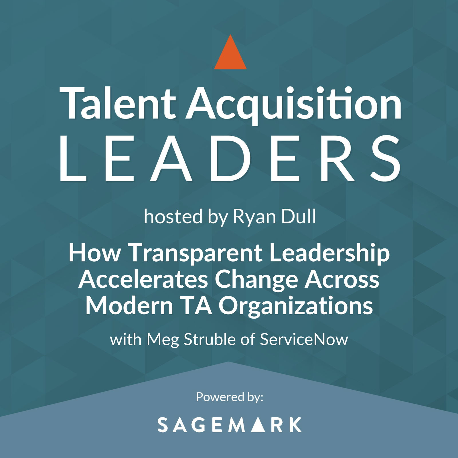 How Transparent Leadership Accelerates Change Across Modern TA Organizations with Meg Struble of ServiceNow