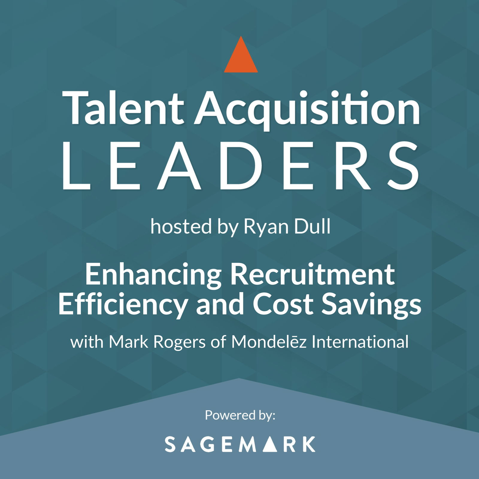 Enhancing Recruitment Efficiency and Cost Savings with Mark Rogers of Mondelēz International