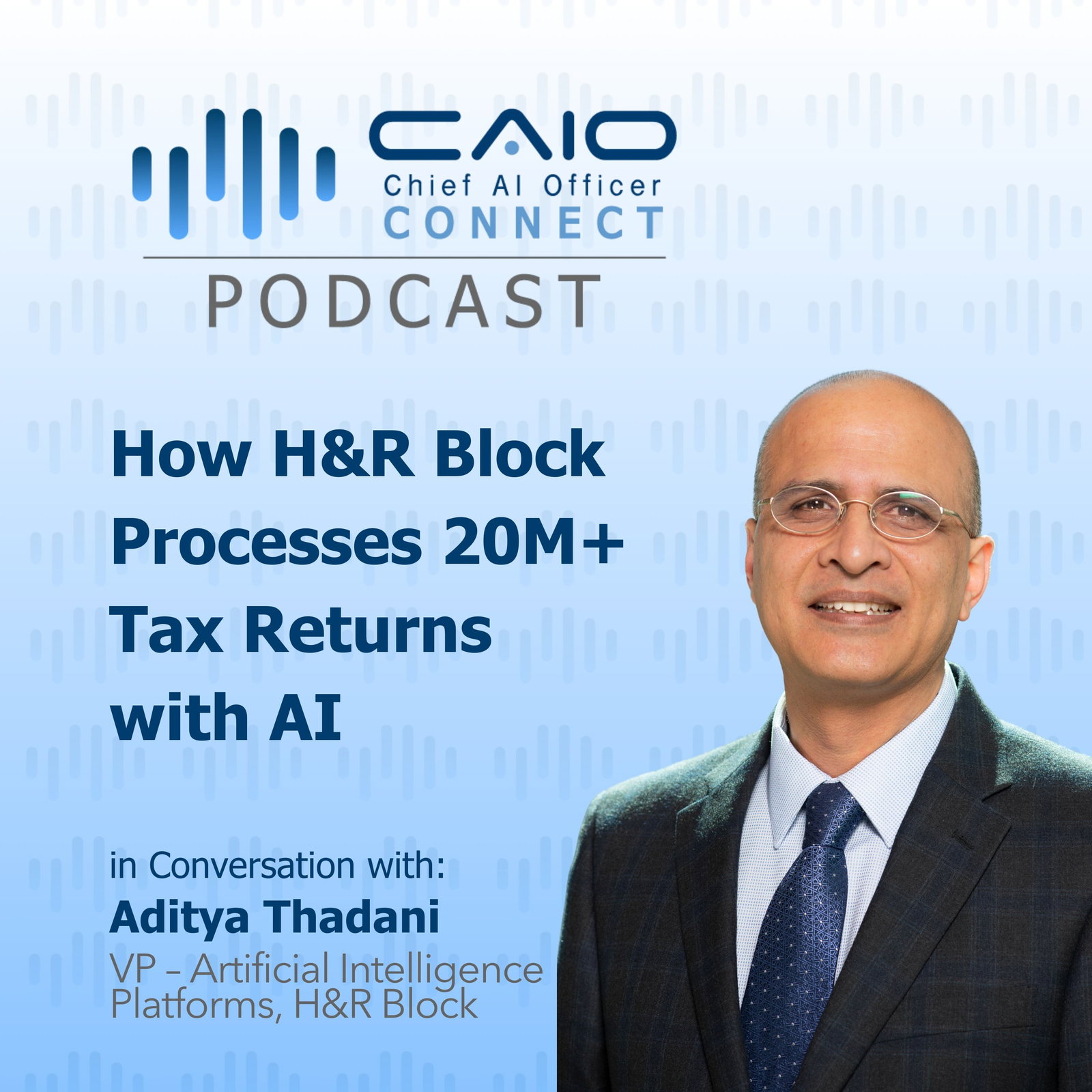 CAIO Podcast | How H&R Block Processes 20M+ Tax Returns with AI – Aditya Thadani, VP of AI Platforms episode artwork