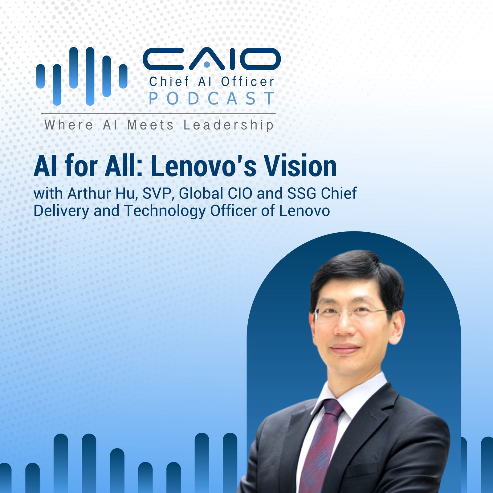 Episode cover art for AI for All: Lenovo’s Vision with Arthur Hu, SVP, Global CIO, Lenovo and Chief Delivery and Technology Officer of Lenovo’s Solutions and Services Group