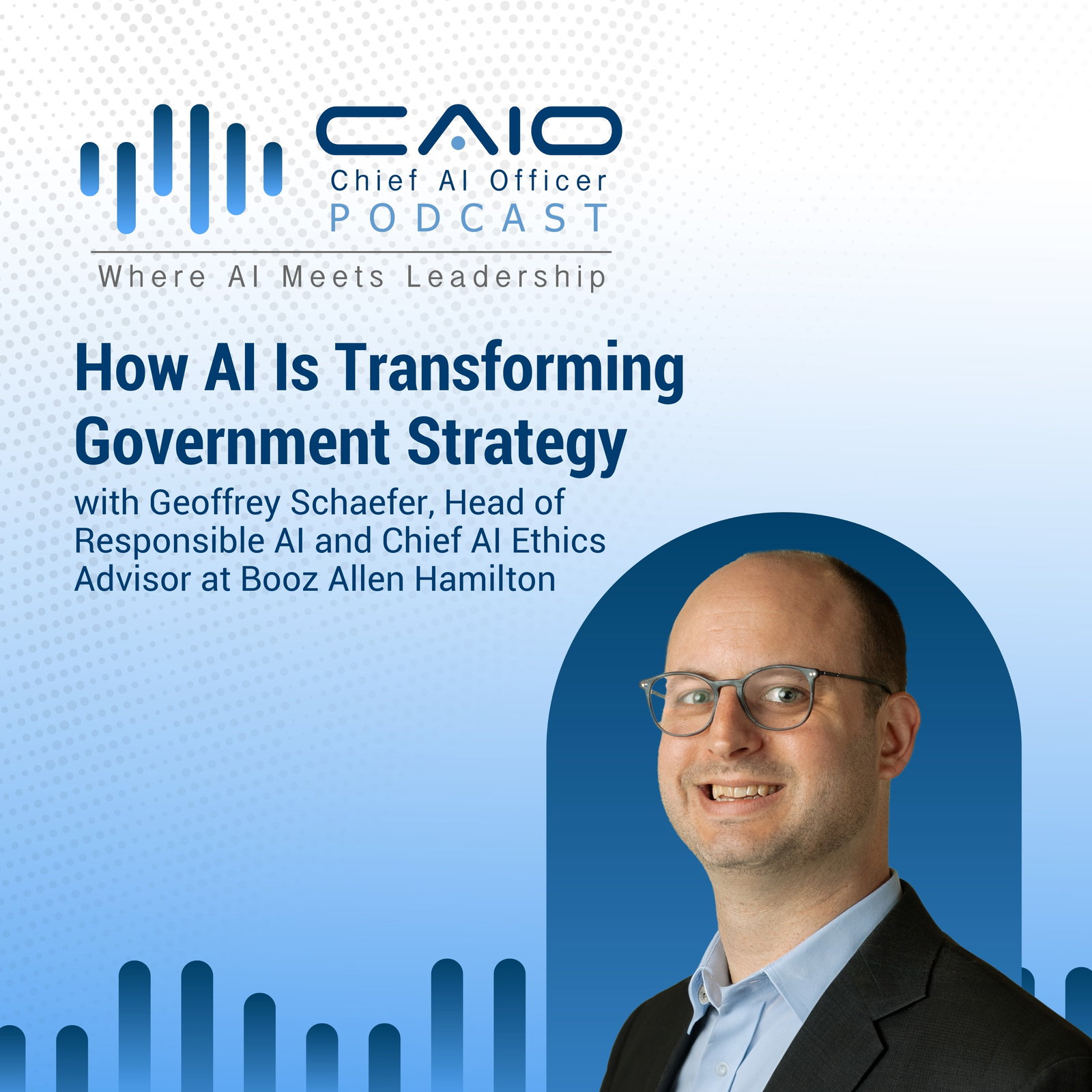 How AI Is Transforming Government Strategy with Geoffrey Schaefer, Head of Responsible AI and Chief AI Ethics Advisor at Booz Allen Hamilton episode artwork