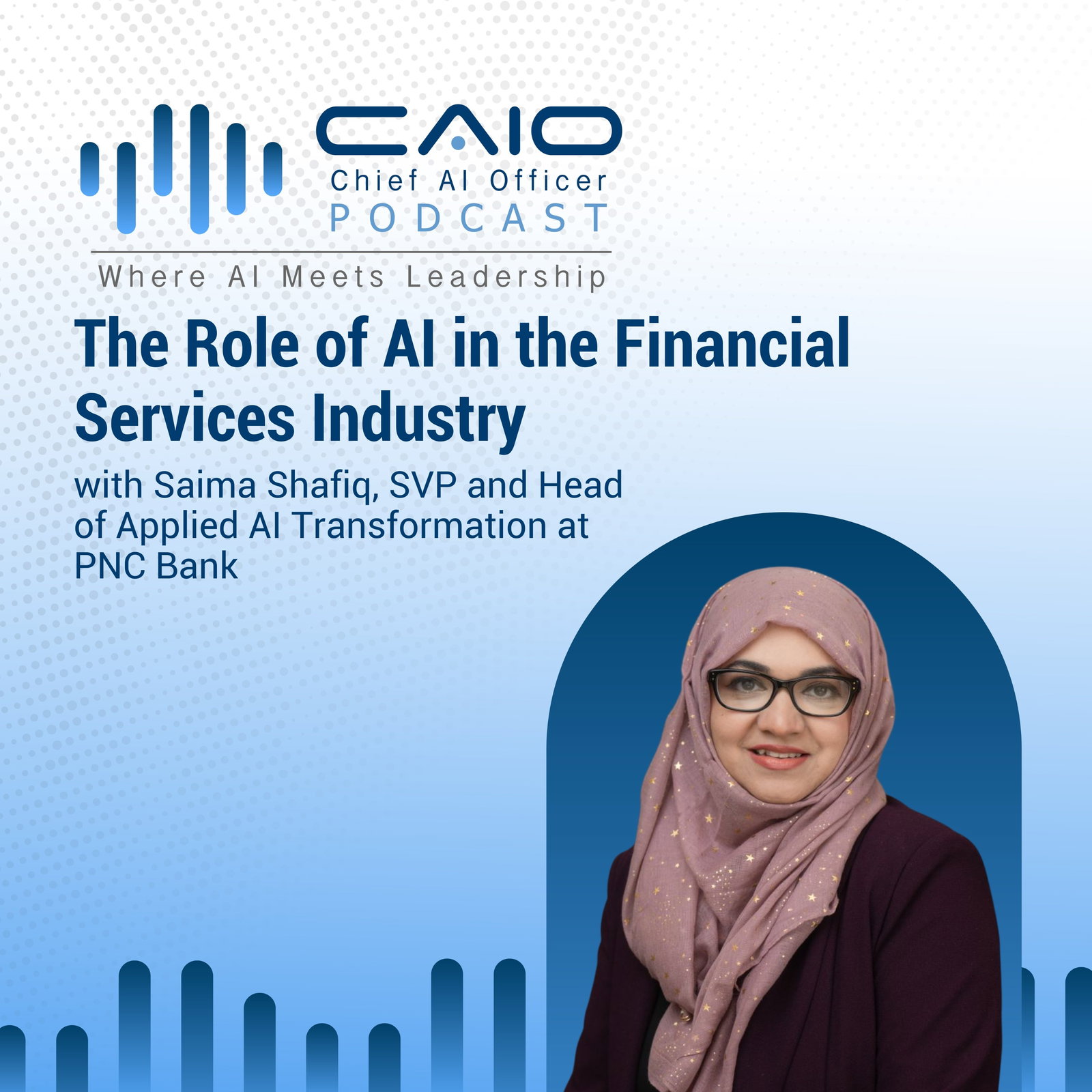 The Role of AI in the Financial Services Industry with Saima Shafiq, SVP and Head of Applied AI Transformation at PNC Bank episode artwork