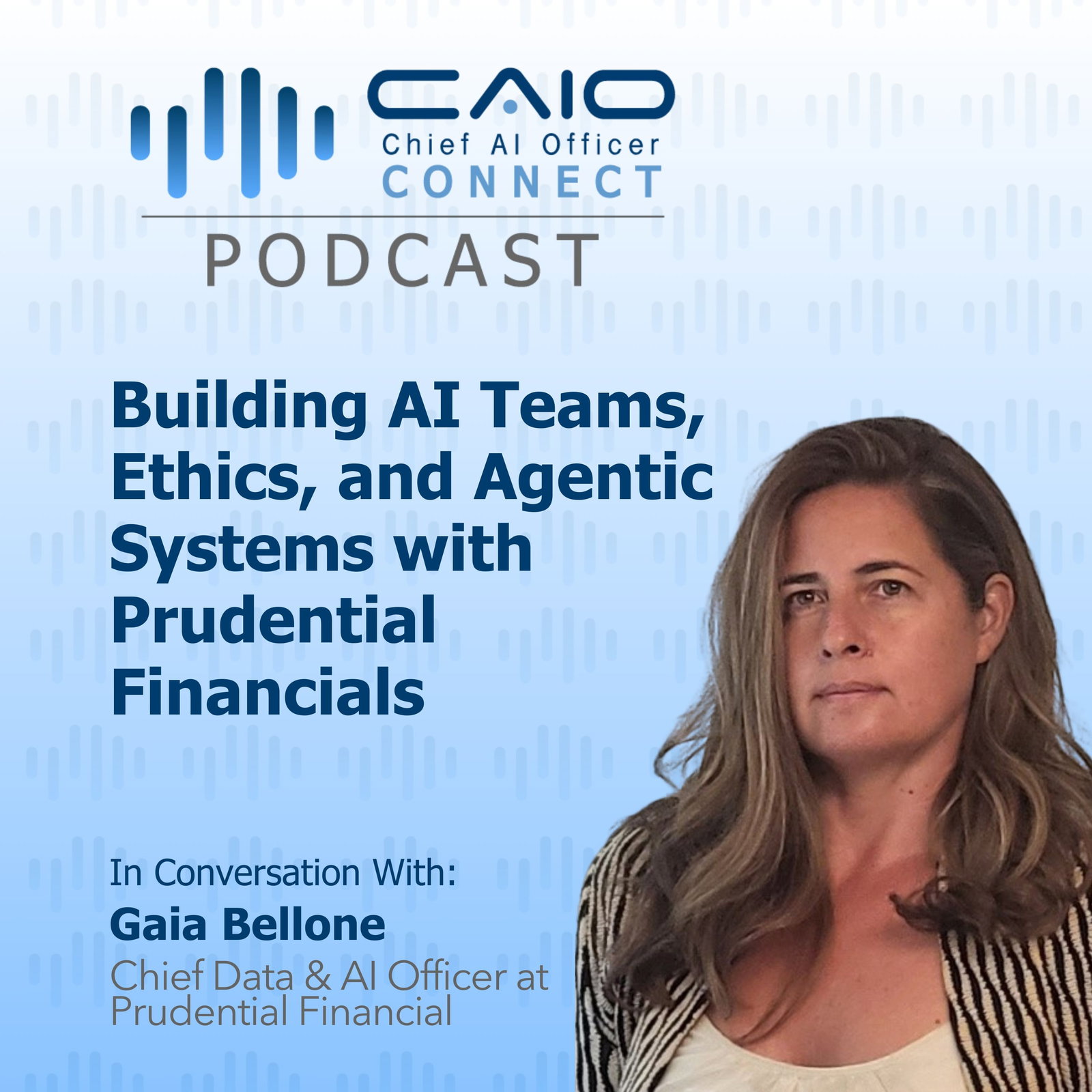 Building AI Teams, Ethics, and Agentic Systems with Prudential Financials’ Gaia Bellone | CAIO Connect Podcast  episode artwork