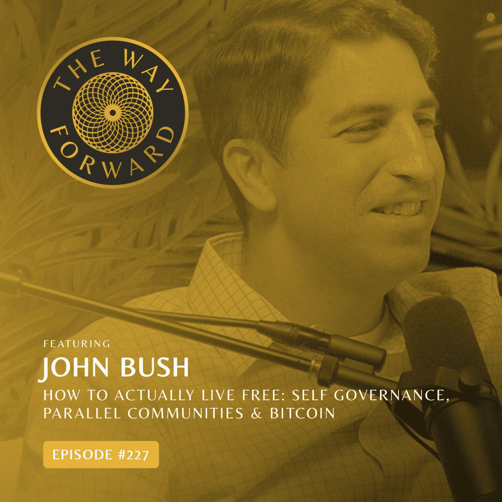 Ep 227: How to Actually Live Free: Self Governance, Parallel Communities & Bitcoin with John Bush