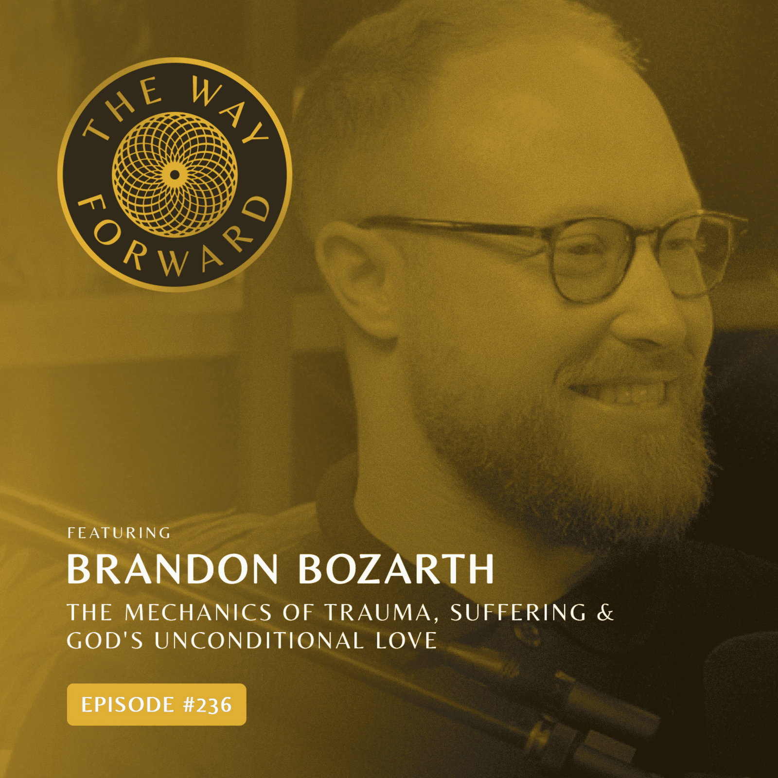 Ep 236: The Mechanics of Trauma, Suffering & God's Unconditional Love with Brandon Bozarth