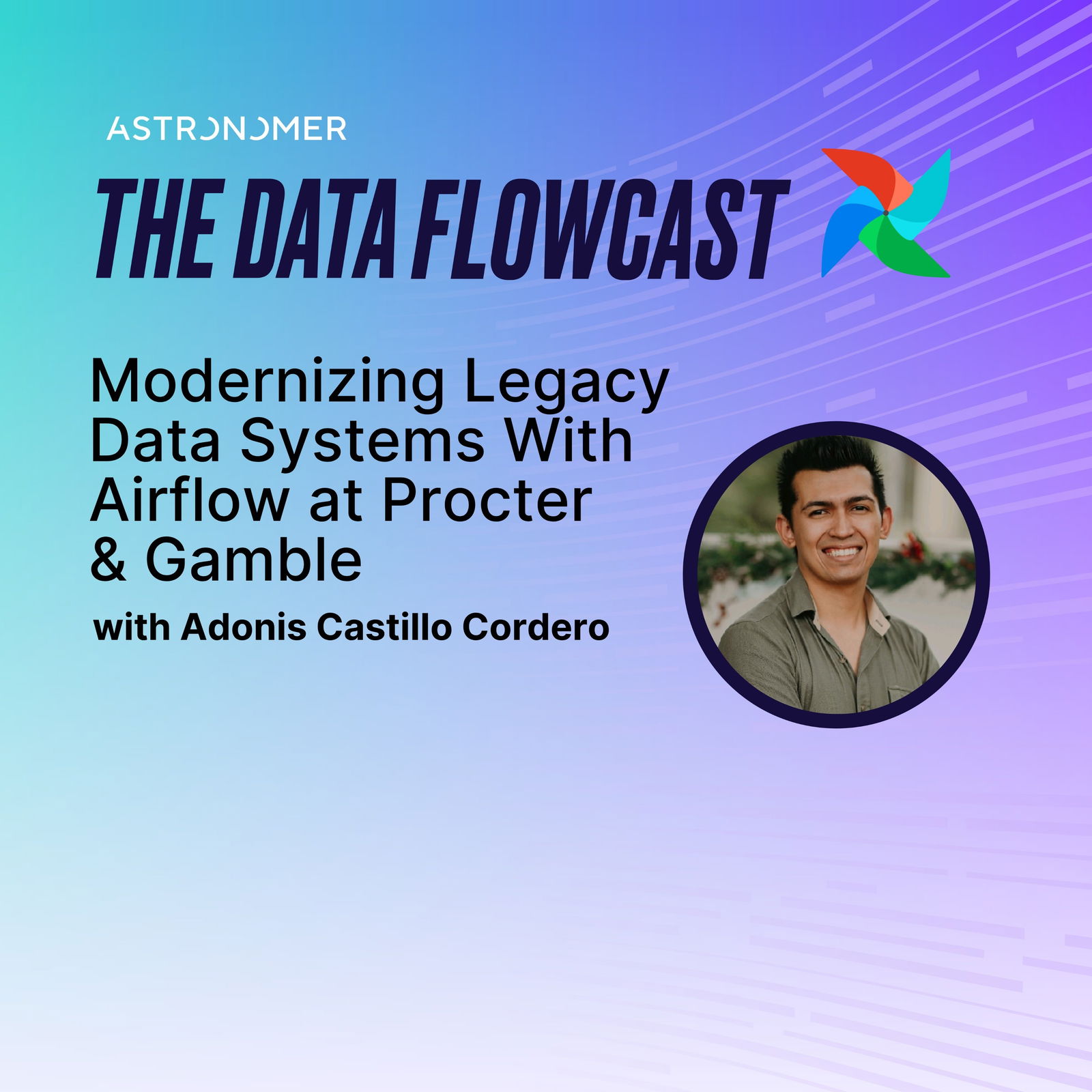 Modernizing Legacy Data Systems With Airflow at Procter & Gamble with Adonis Castillo Cordero
