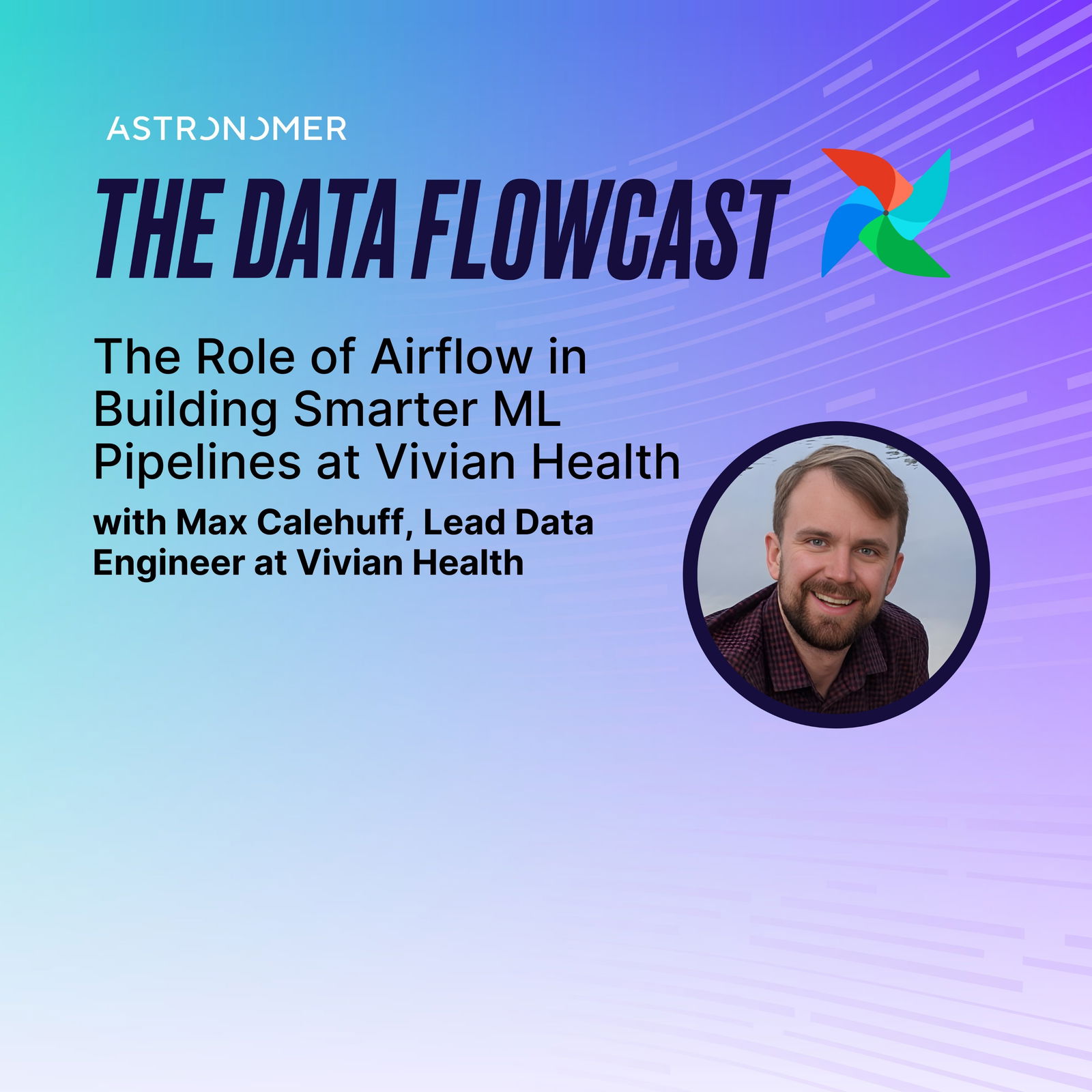 The Role of Airflow in Building Smarter ML Pipelines at Vivian Health with Max Calehuff