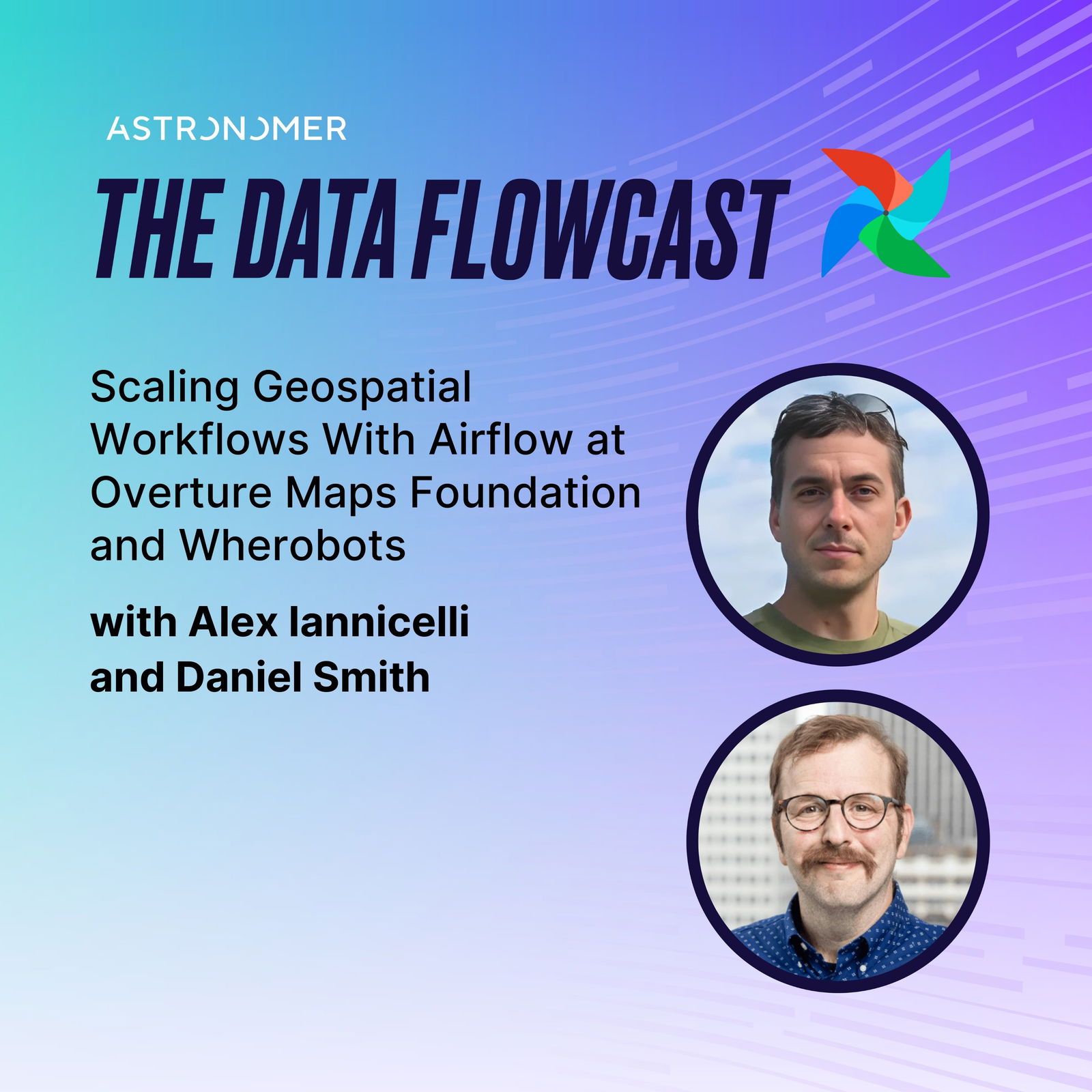 Scaling Geospatial Workflows With Airflow at Overture Maps Foundation and Wherobots with Alex Iannicelli and Daniel Smith