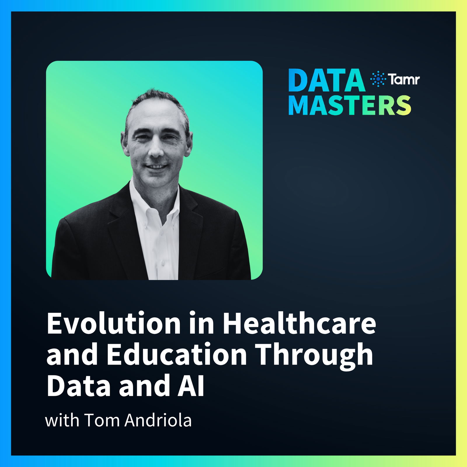 Evolution in Healthcare and Education Through Data and AI with Tom Andriola of UC Irvine