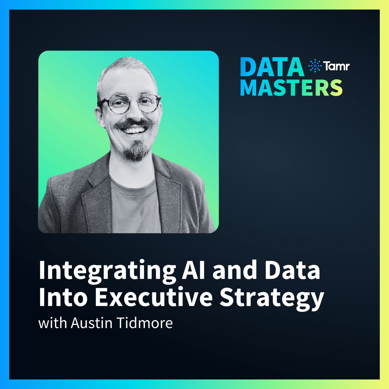 Integrating AI and Data Into Executive Strategy with Austin Tidmore